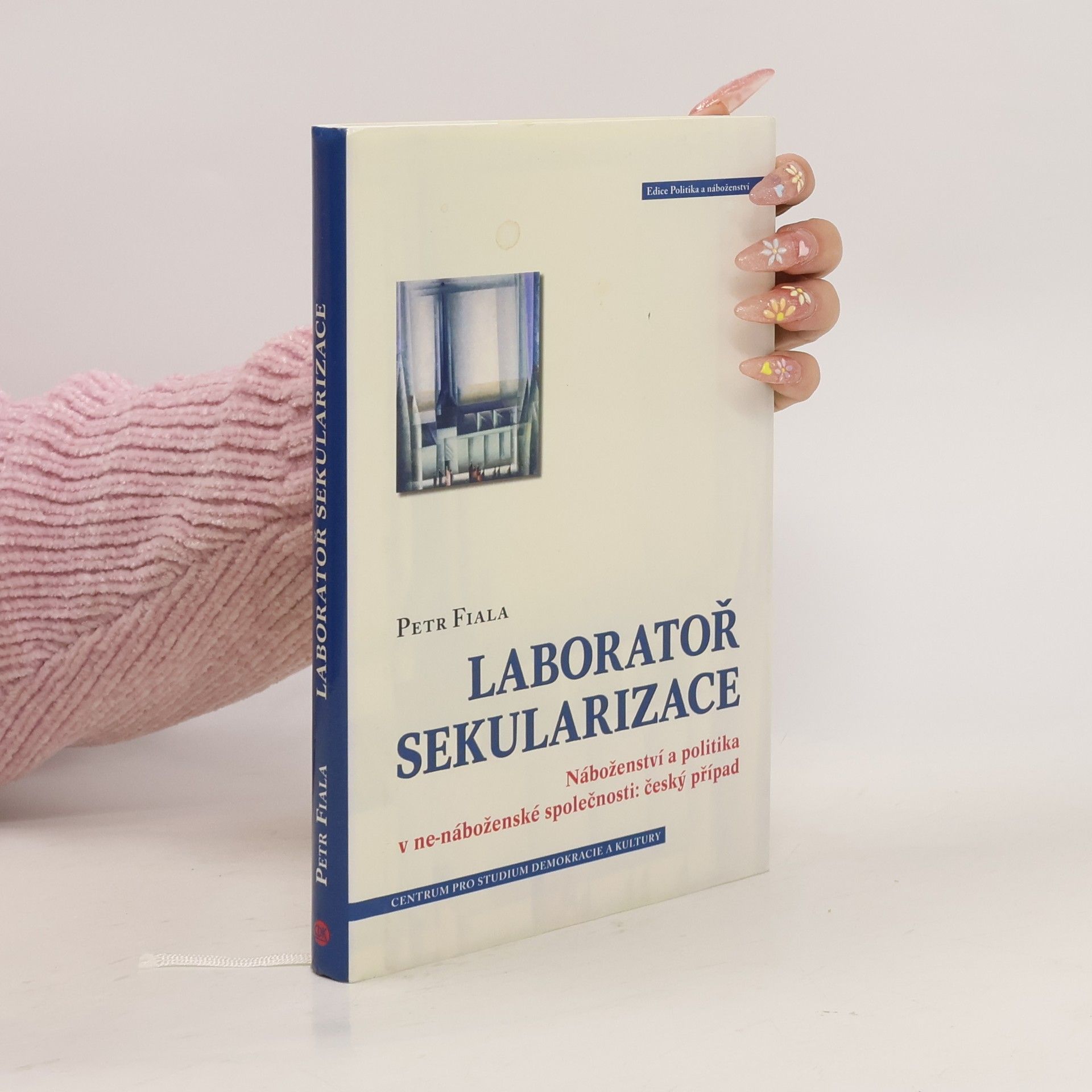 Petr Fiala Laboratoř sekularizace: Náboženství a politika v ne-náboženské společnosti: český případ