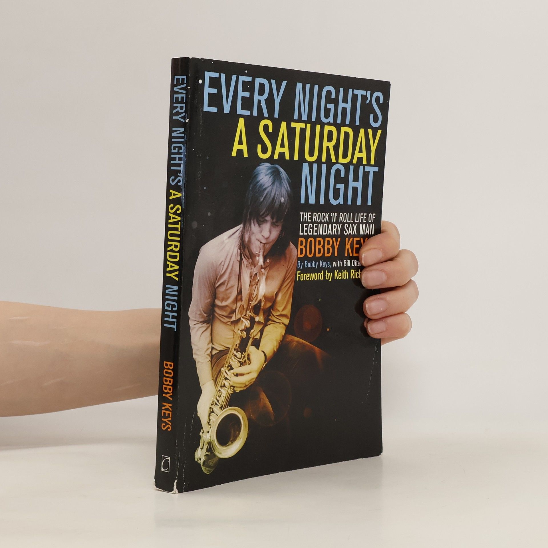 Bobby Keys Every Night's a Saturday Night. The Rock 'n' Roll Life of Legendary Sax Man Bobby Keys