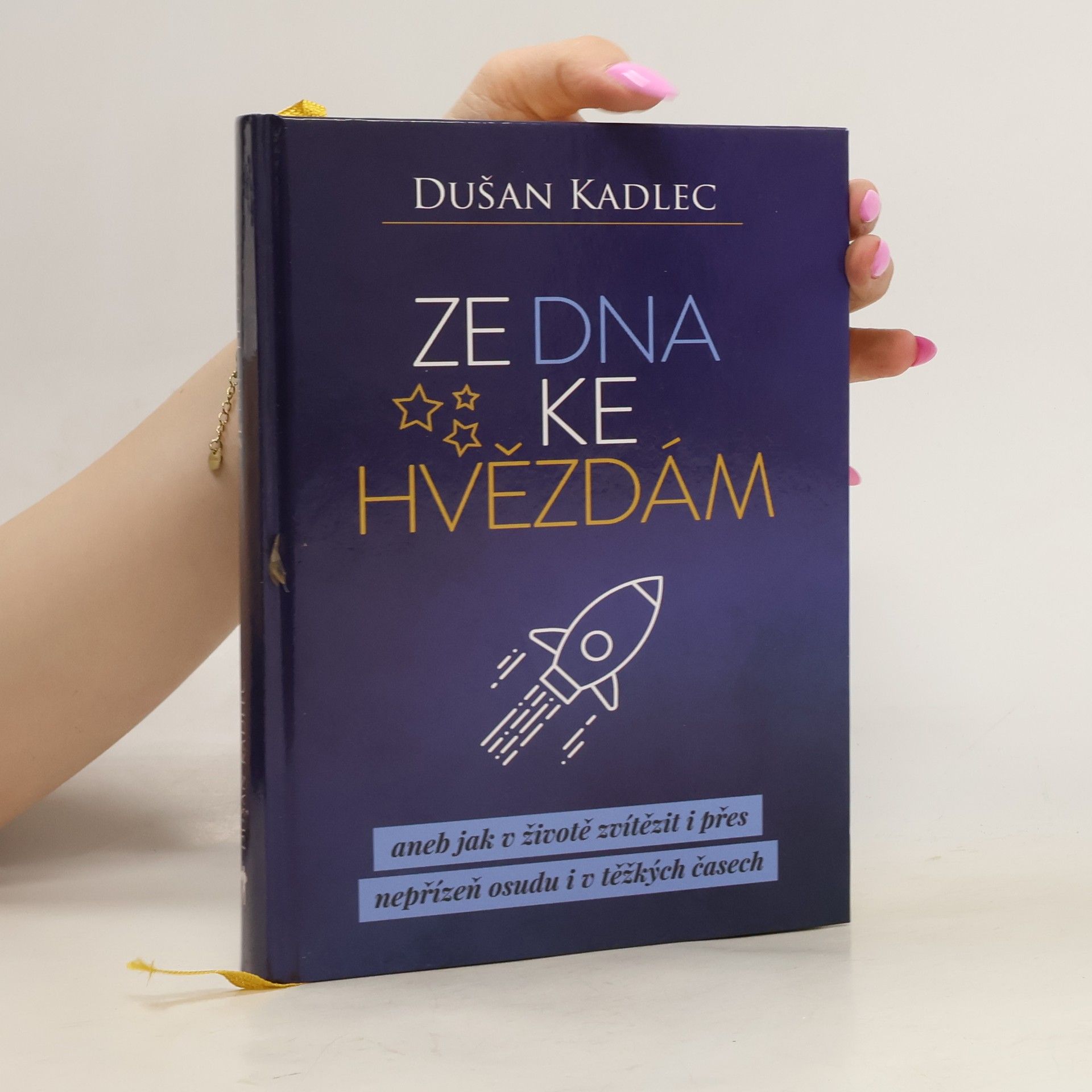 Dusan Kadlec Ze dna ke hvězdám, aneb, Jak v životě zvítězit i přes nepřízeň osudu i v těžkých časech
