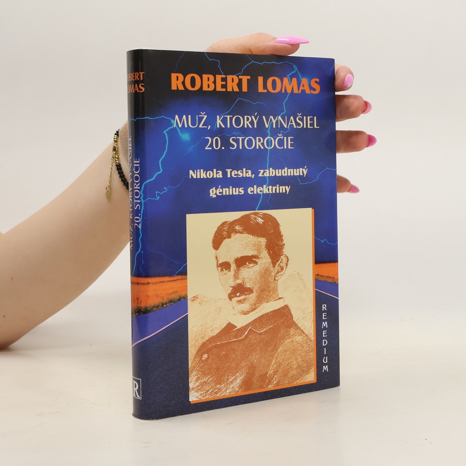 Robert Lomas Muž, ktorý vynašiel 20. storočie. Nikola Tesla, zabudnutý génius elektriny