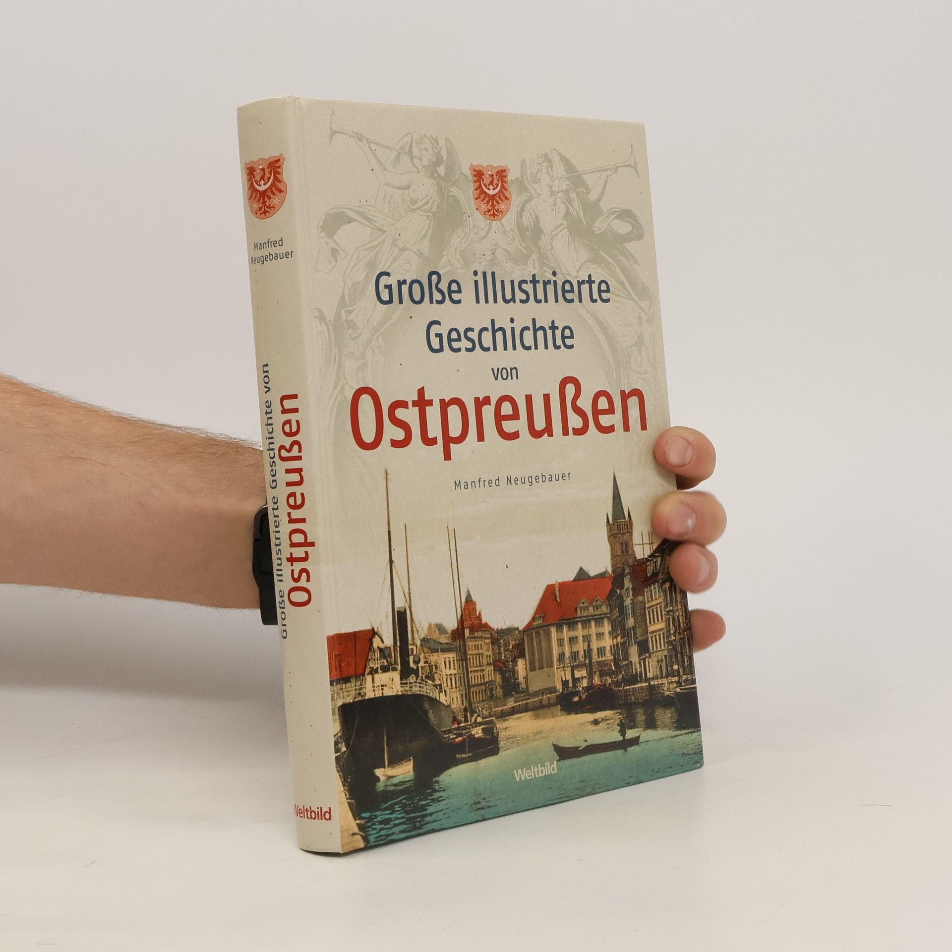 Manfred Neugebauer Große illustrierte Geschichte von Ostpreußen