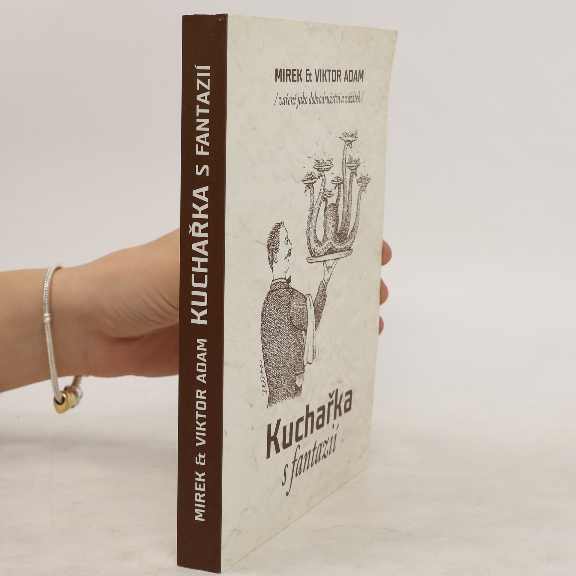Mirek Adam Kuchařka s fantazií : (vaření jako dobrodružství a zážitek)