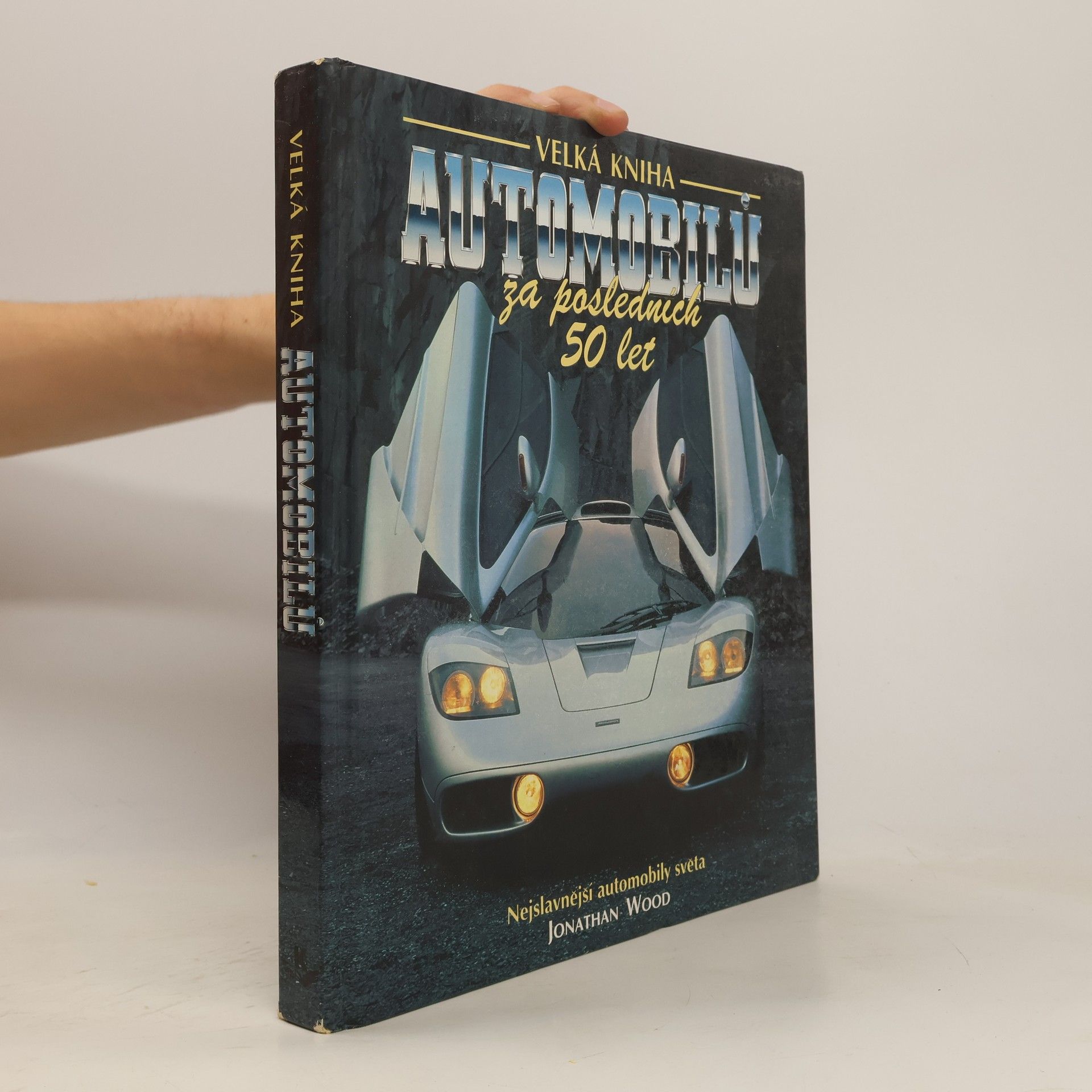 Jonathan Wood Velká kniha automobilů za posledních 50 let. Nejslavnější automobily světa.