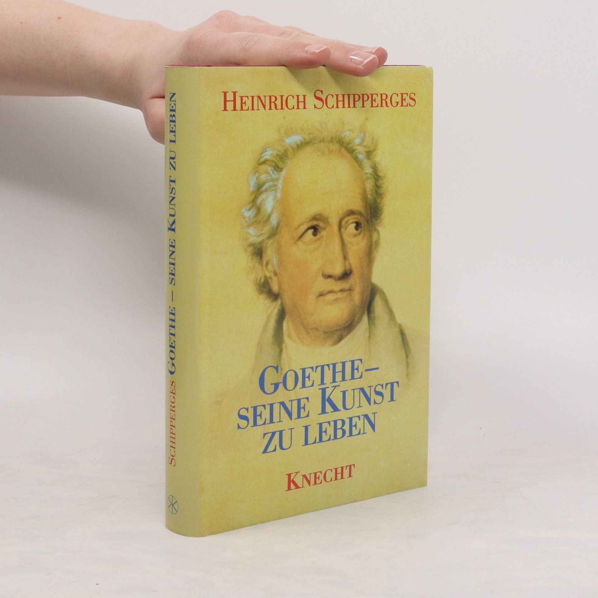 Heinrich Schipperges Goethe - seine Kunst zu leben