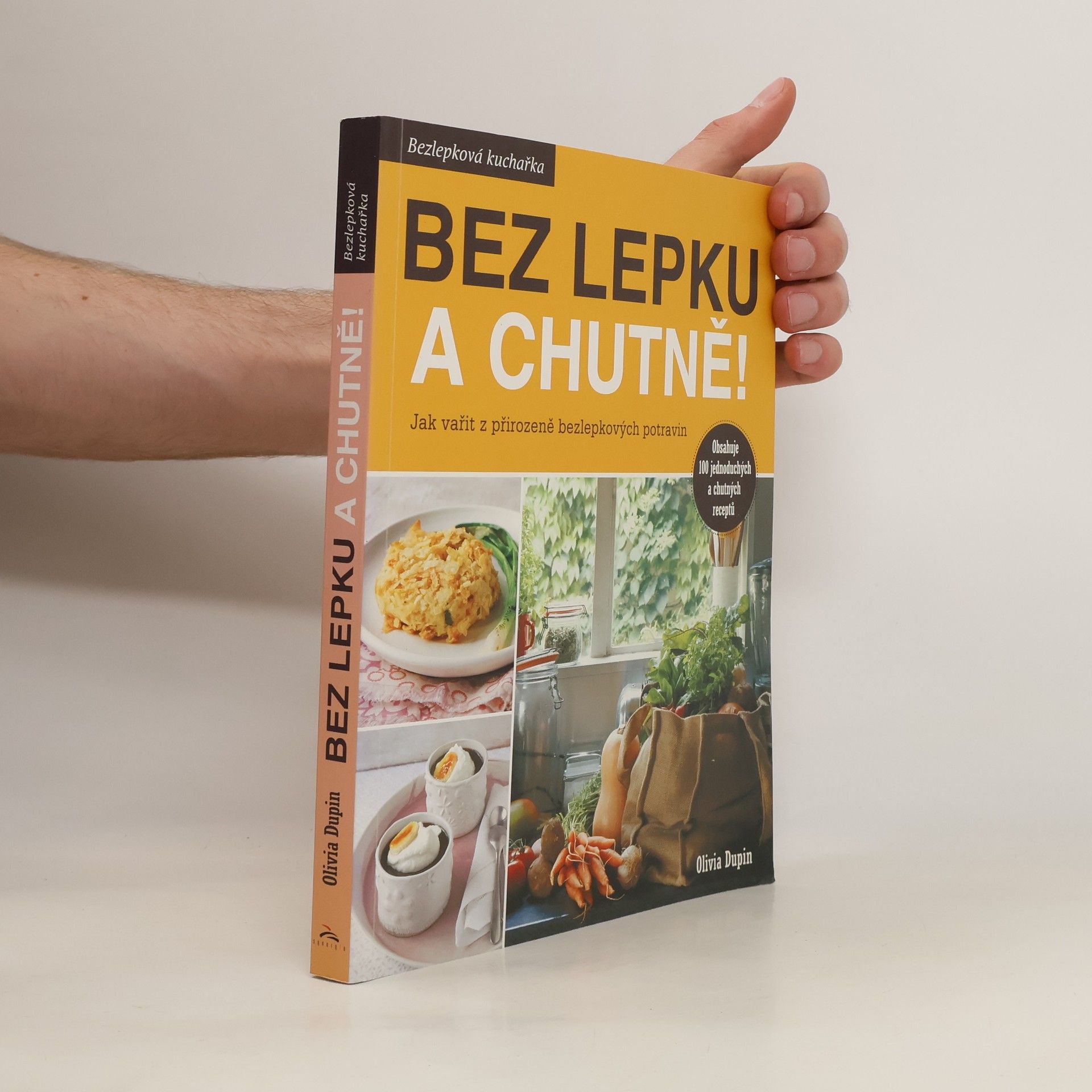 Olivia Dupin Bez lepku a chutně! Jak vařit z přirozeně bezlepkových potravin