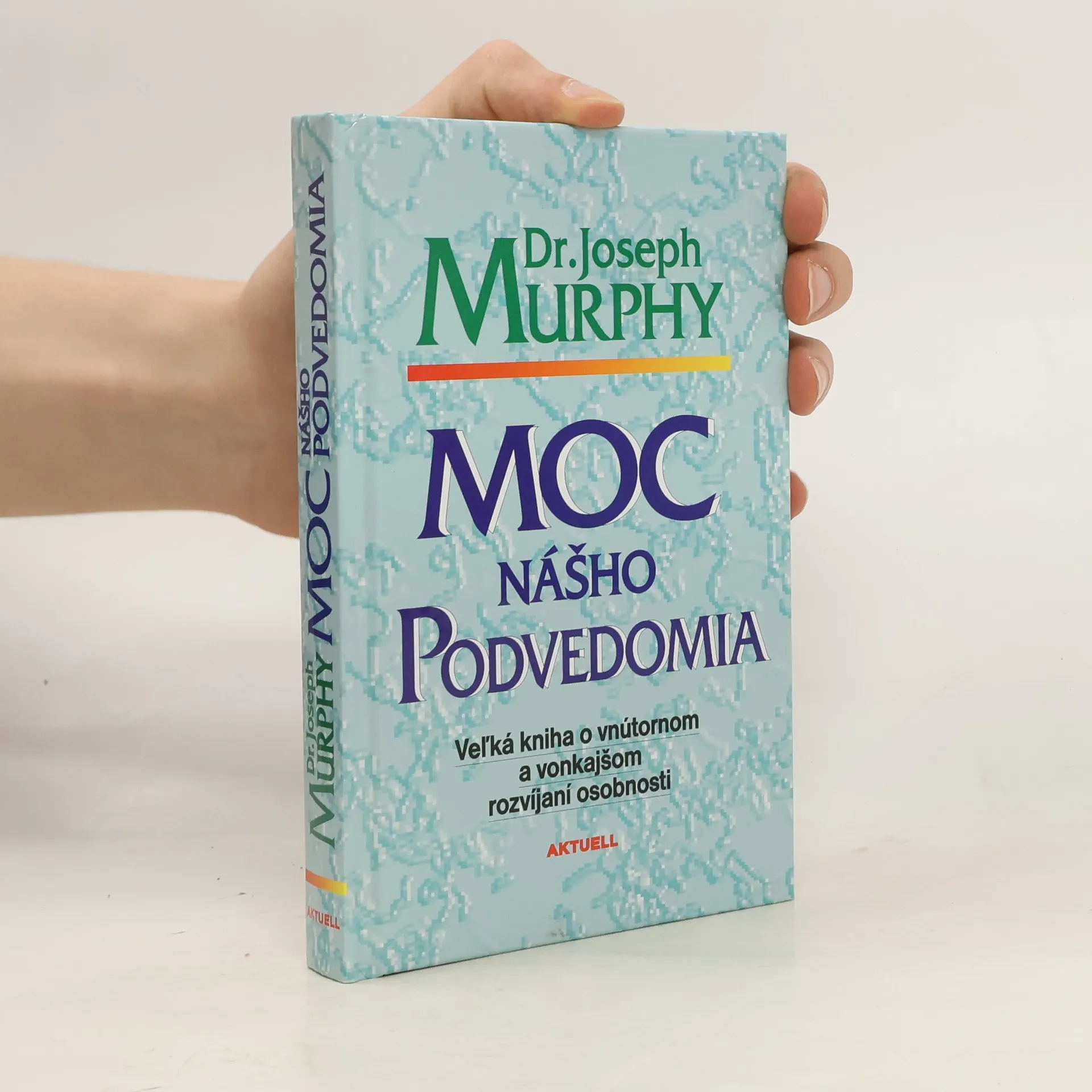Moc nášho podvedomia : veľká kniha o vnútornom a vonkajšom rozvíjaní osobnosti | Kniha | Joseph Murphy