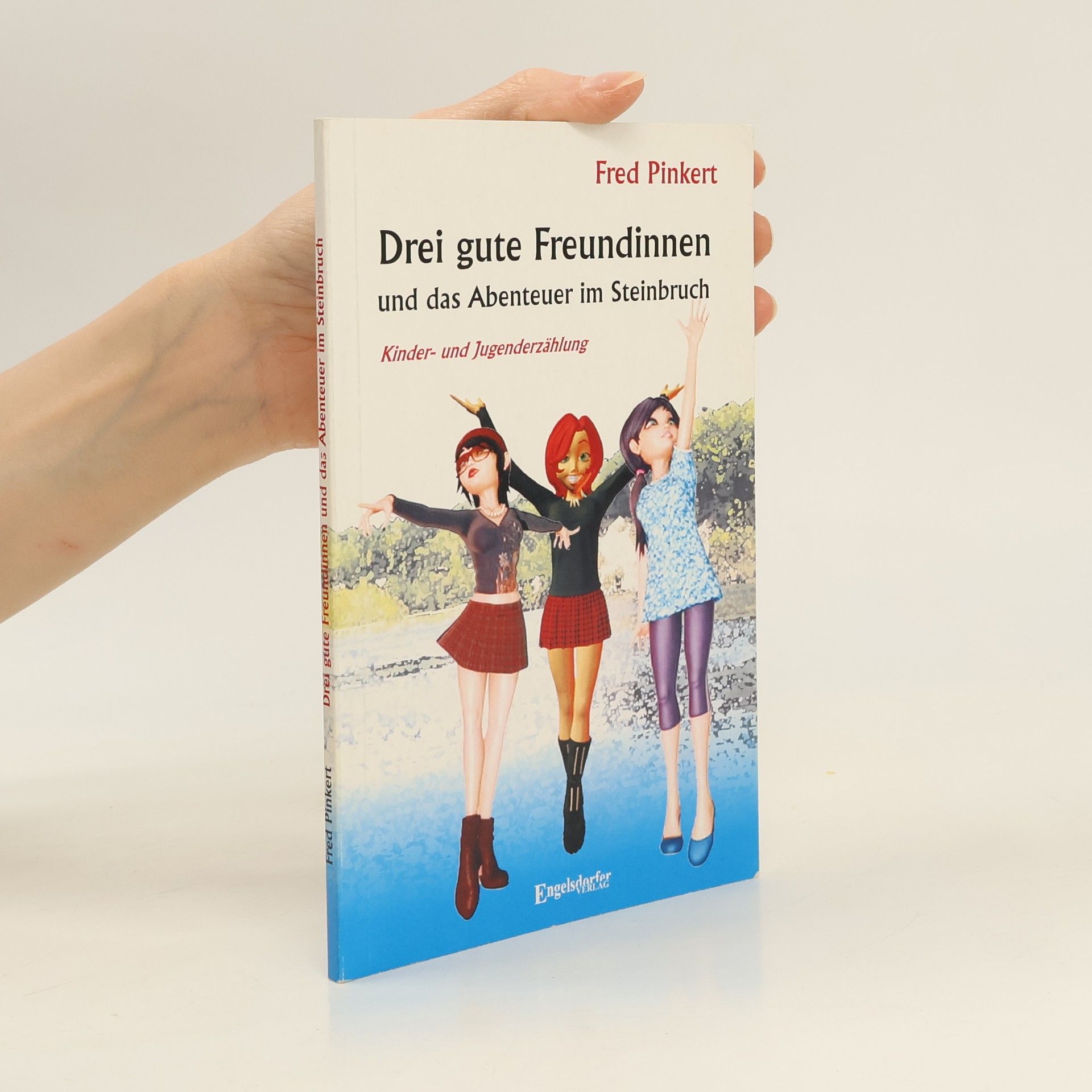 Fred Pinkert Drei gute Freundinnen und das Abenteuer im Steinbruch