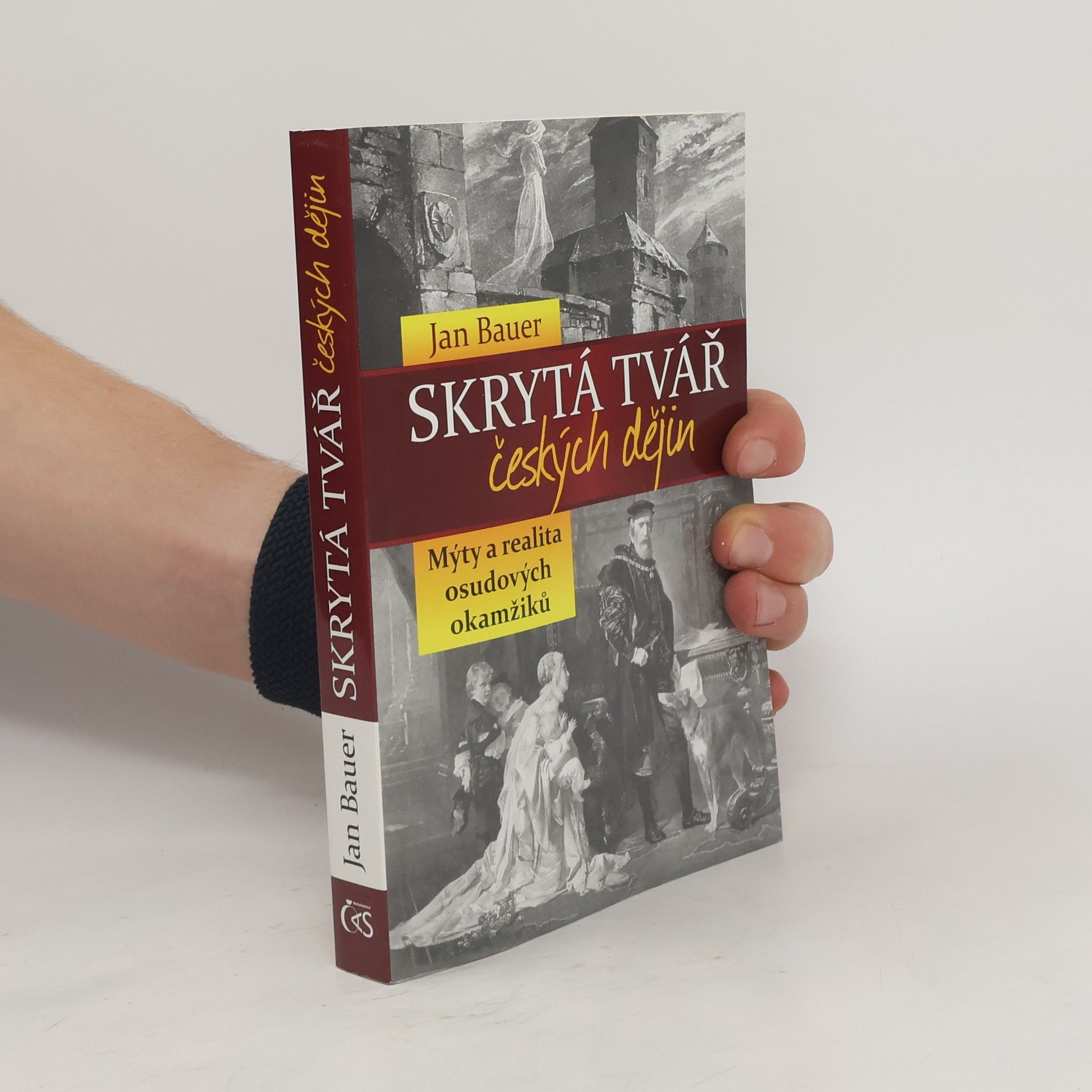 Jan Bauer Skrytá tvář českých dějin : mýty a realita osudových okamžiků