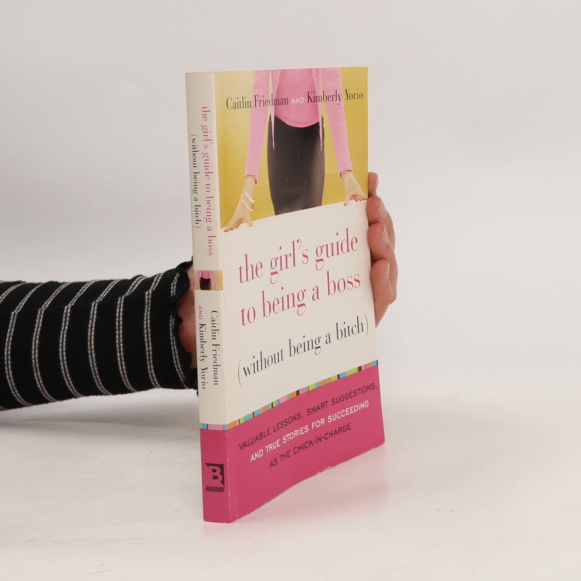 Caitlin Friedman The Girl's Guide to Being a Boss (Without Being a Bitch)