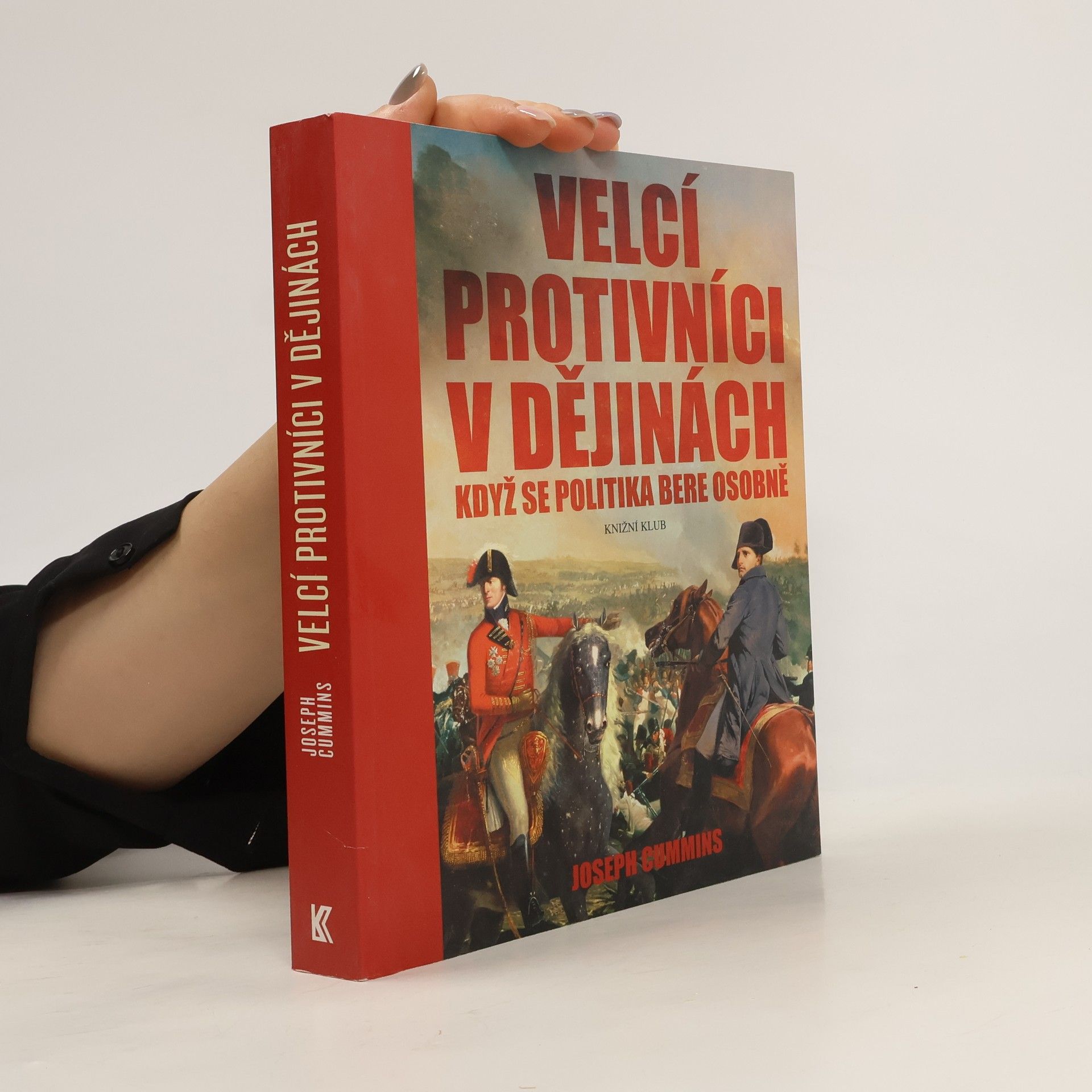 Joseph Cummins Velcí protivníci v dějinách : když se politika bere osobně