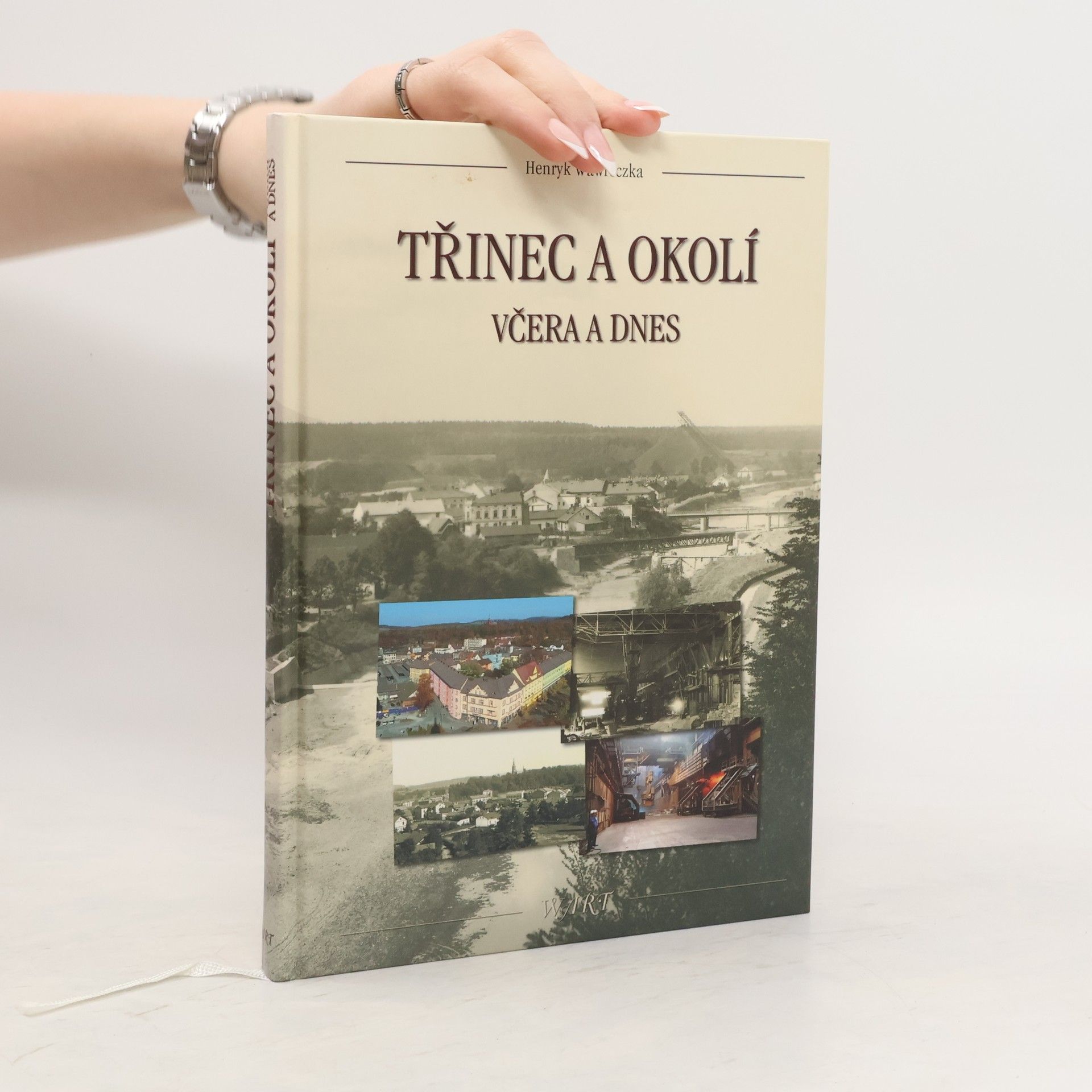 Henryk Wawreczka Třinec a okolí : včera a dnes