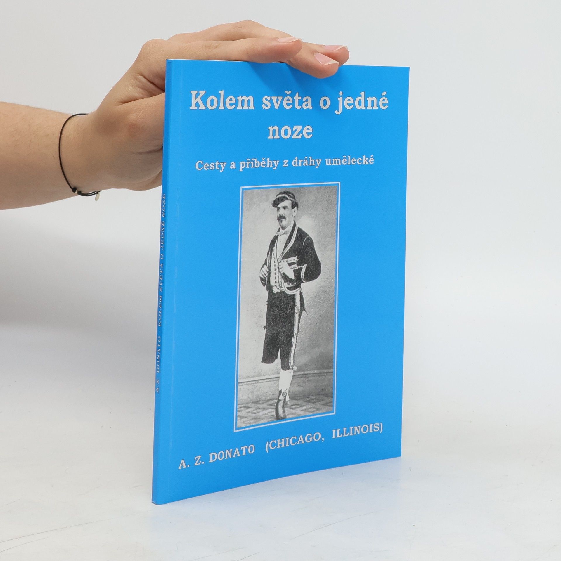 A. Z. Donato Kolem světa o jedné noze : cesty a příběhy z dráhy umělecké