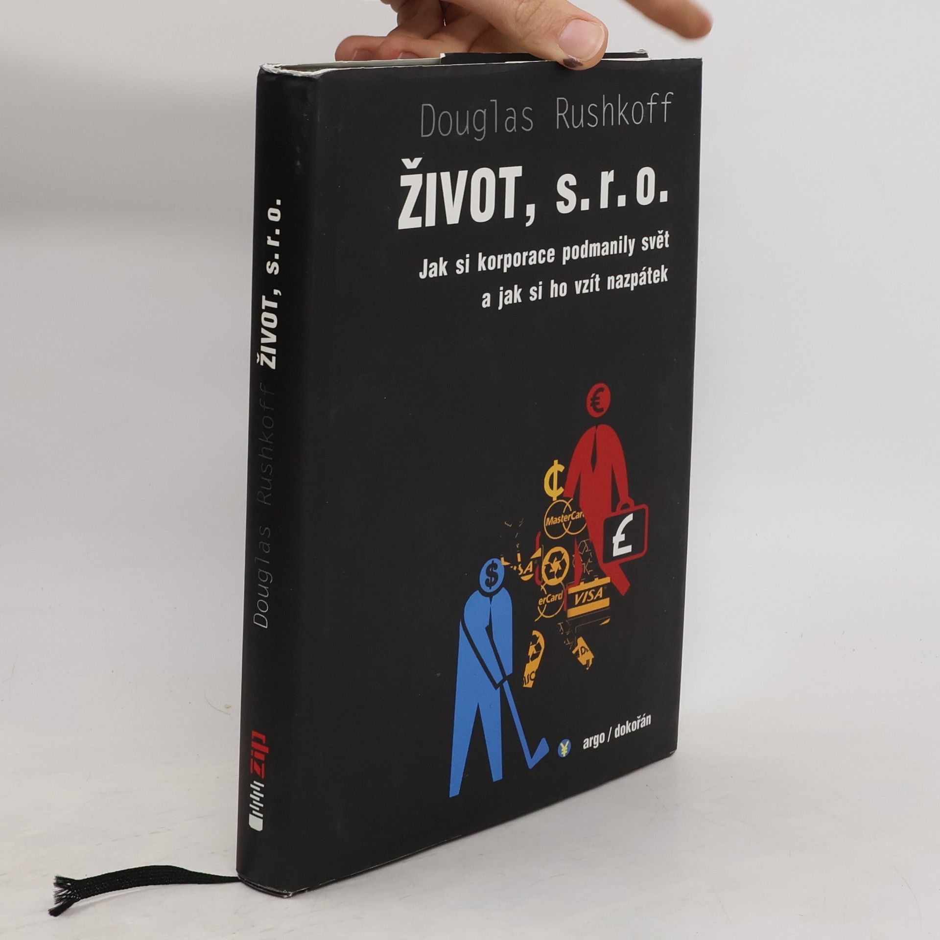 Douglas Rushkoff Život, s.r.o. : jak si korporace podmanily svět a jak si ho vzít nazpátek