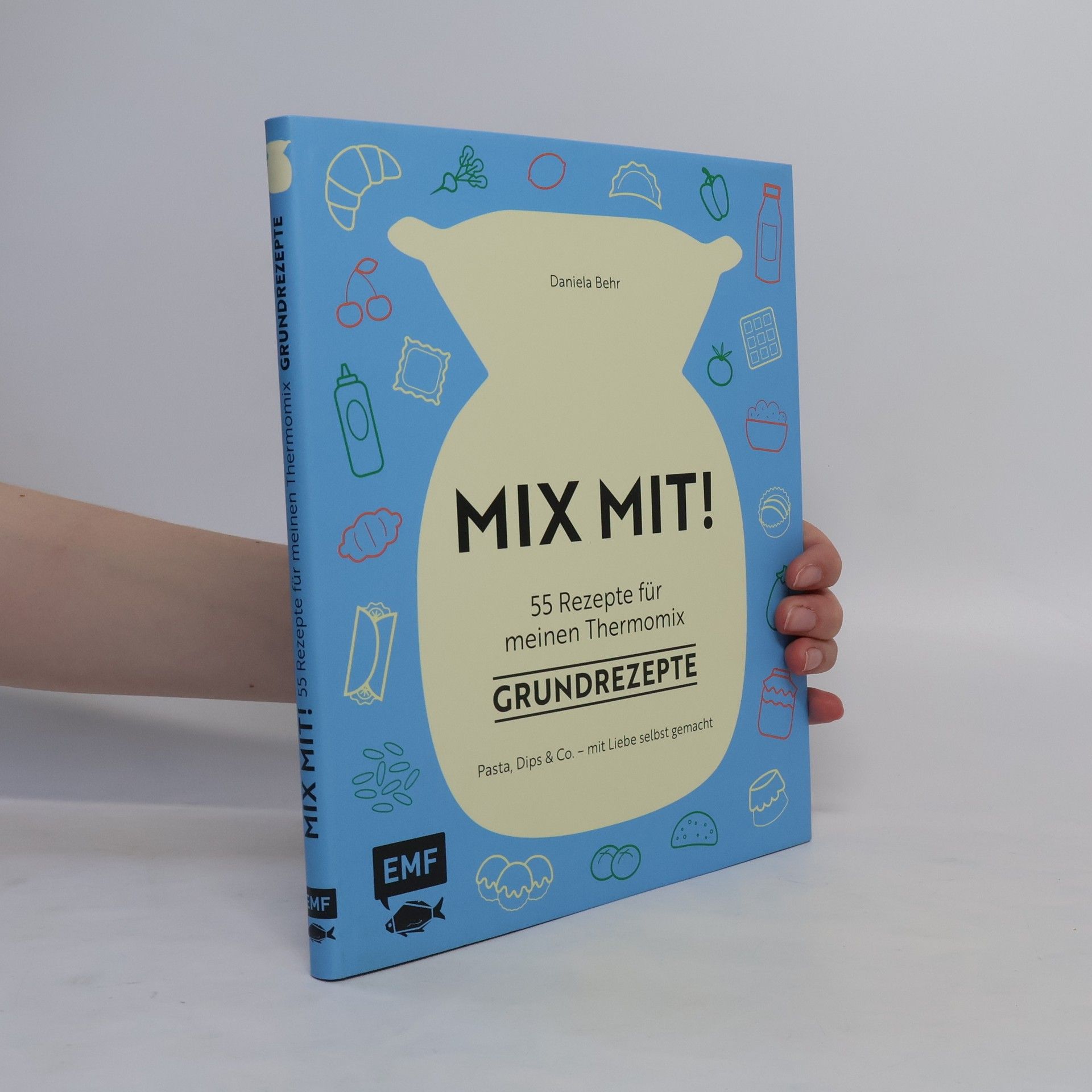 Daniela Behr Mix mit! 55 Rezepte für meinen Thermomix - Grundrezepte