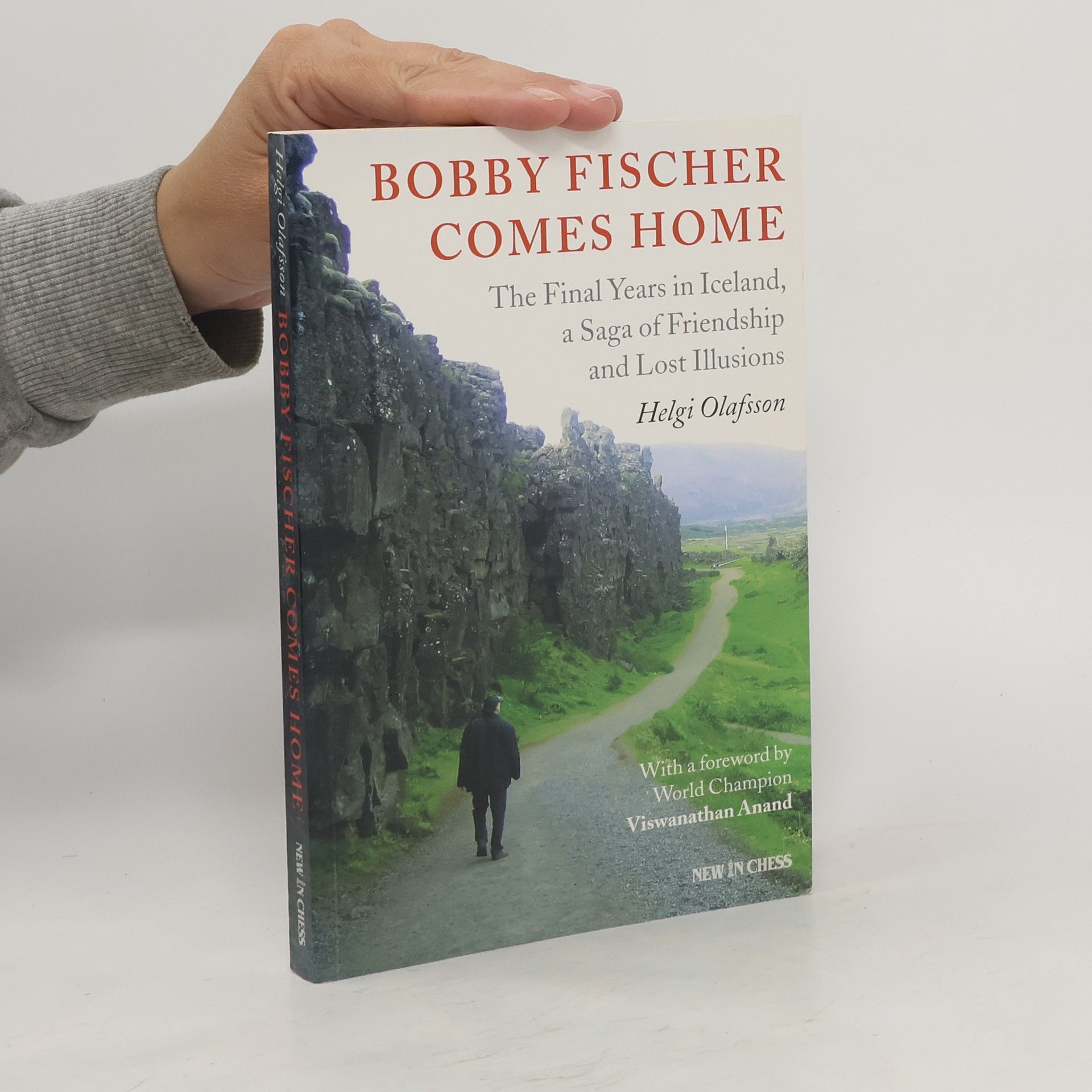 Helgi Olafsson Bobby Fischer Comes Home: The Final Years in Iceland, a Saga of Friendship and Lost Illusions