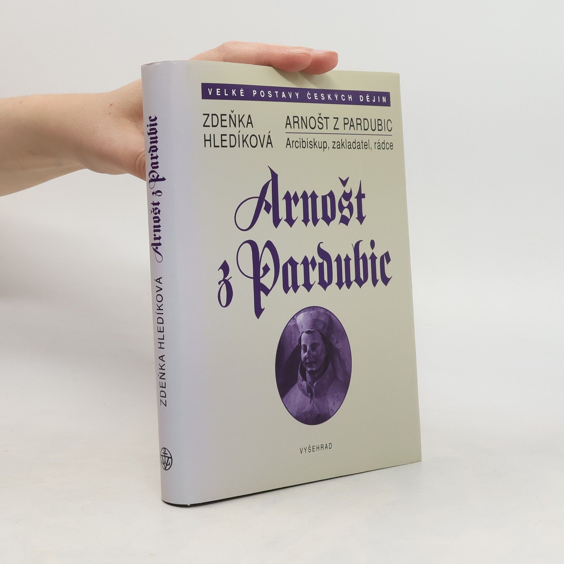 Zdeňka Hledíková Arnošt z Pardubic. Arcibiskup, zakladatel, rádce