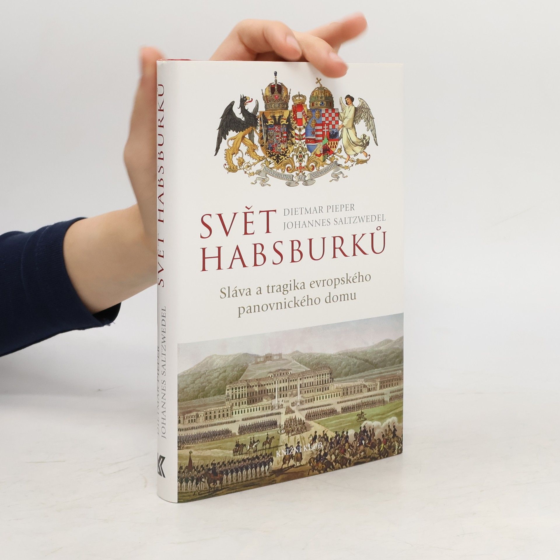 Dietmar Pieper Svět Habsburků : sláva a tragika evropského panovnického domu