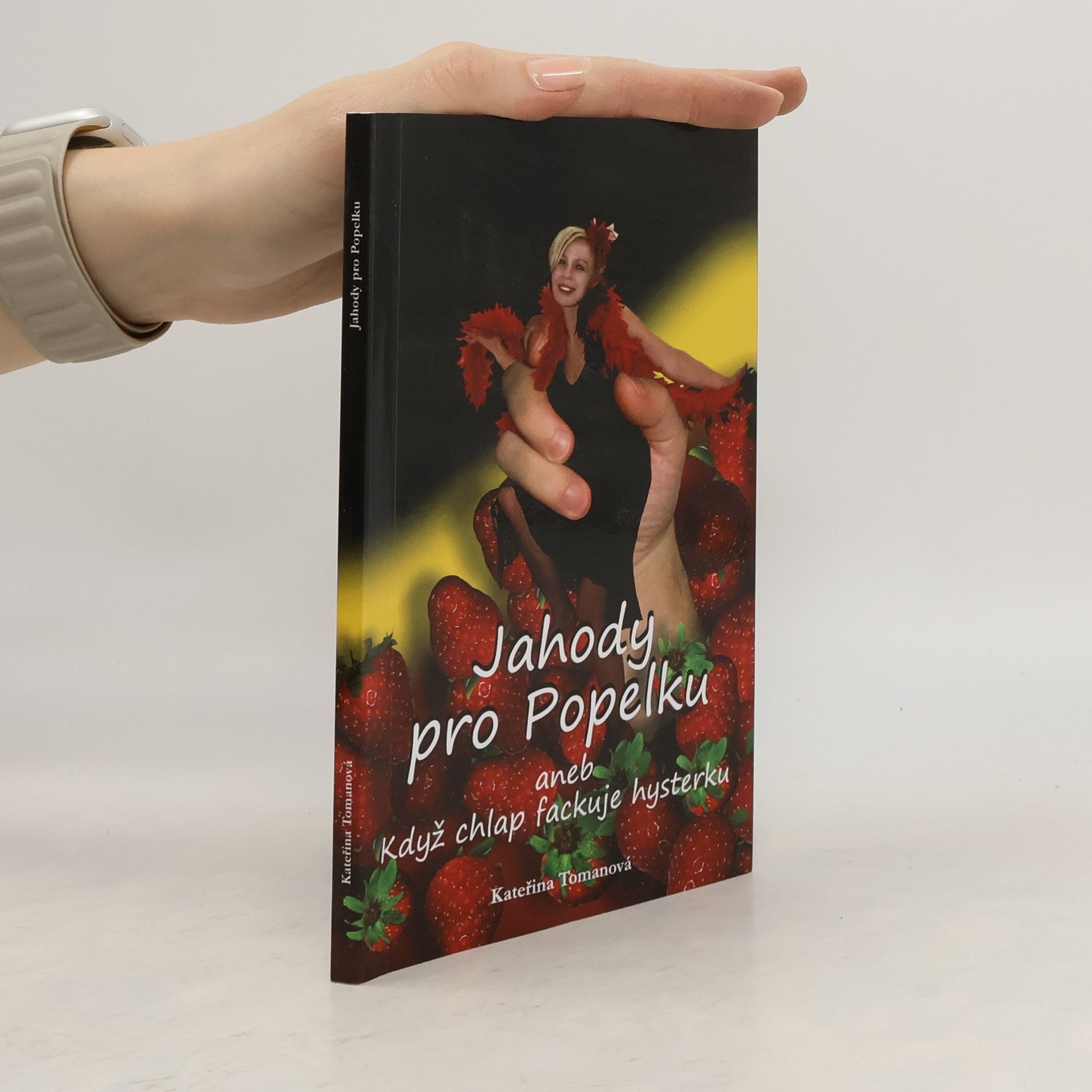 Kateřina Tomanová Jahody pro Popelku, aneb, Když chlap fackuje hysterku