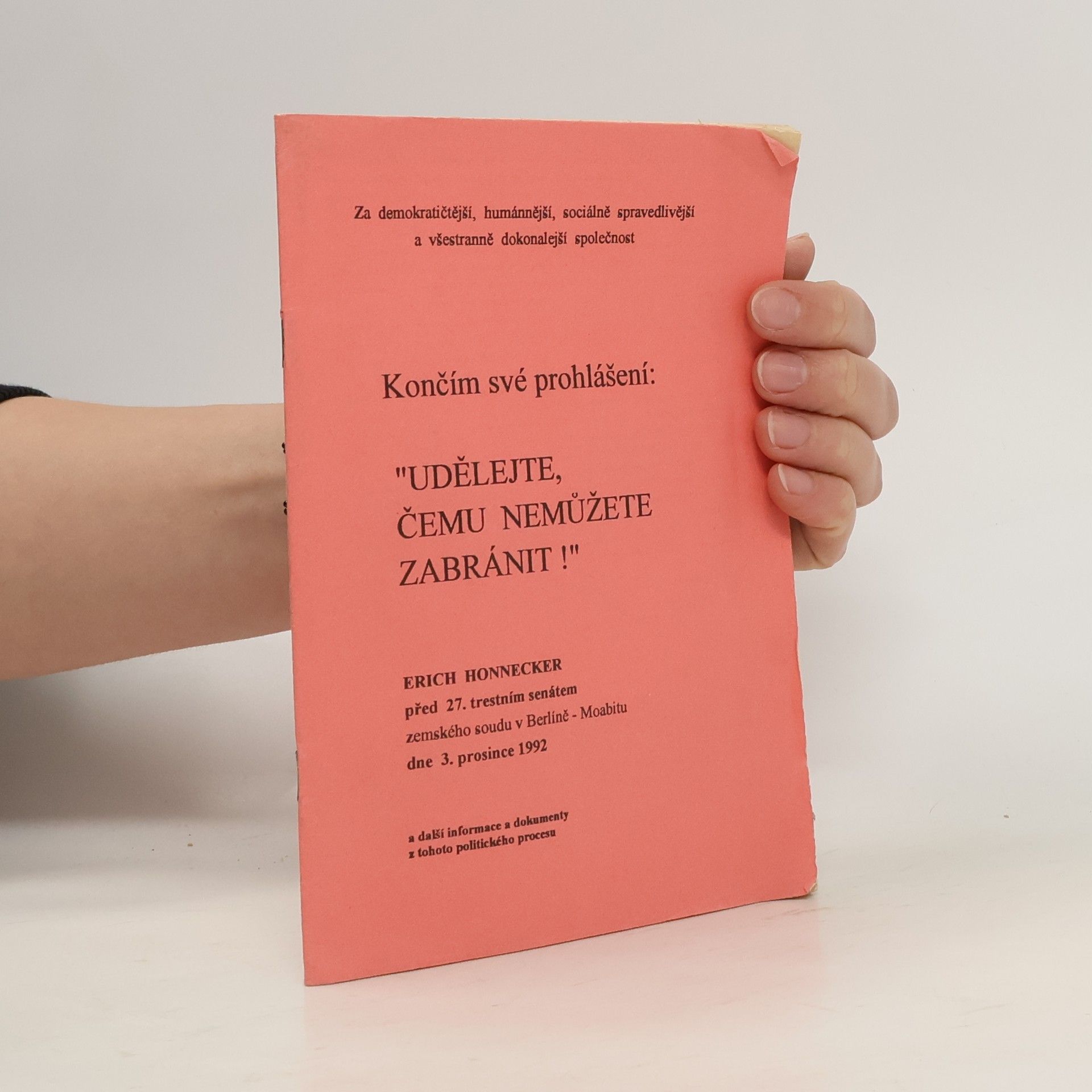 Erich Honnecker Končím své prohlášení: ''Udělejte čemu nemůžete zabránit!''