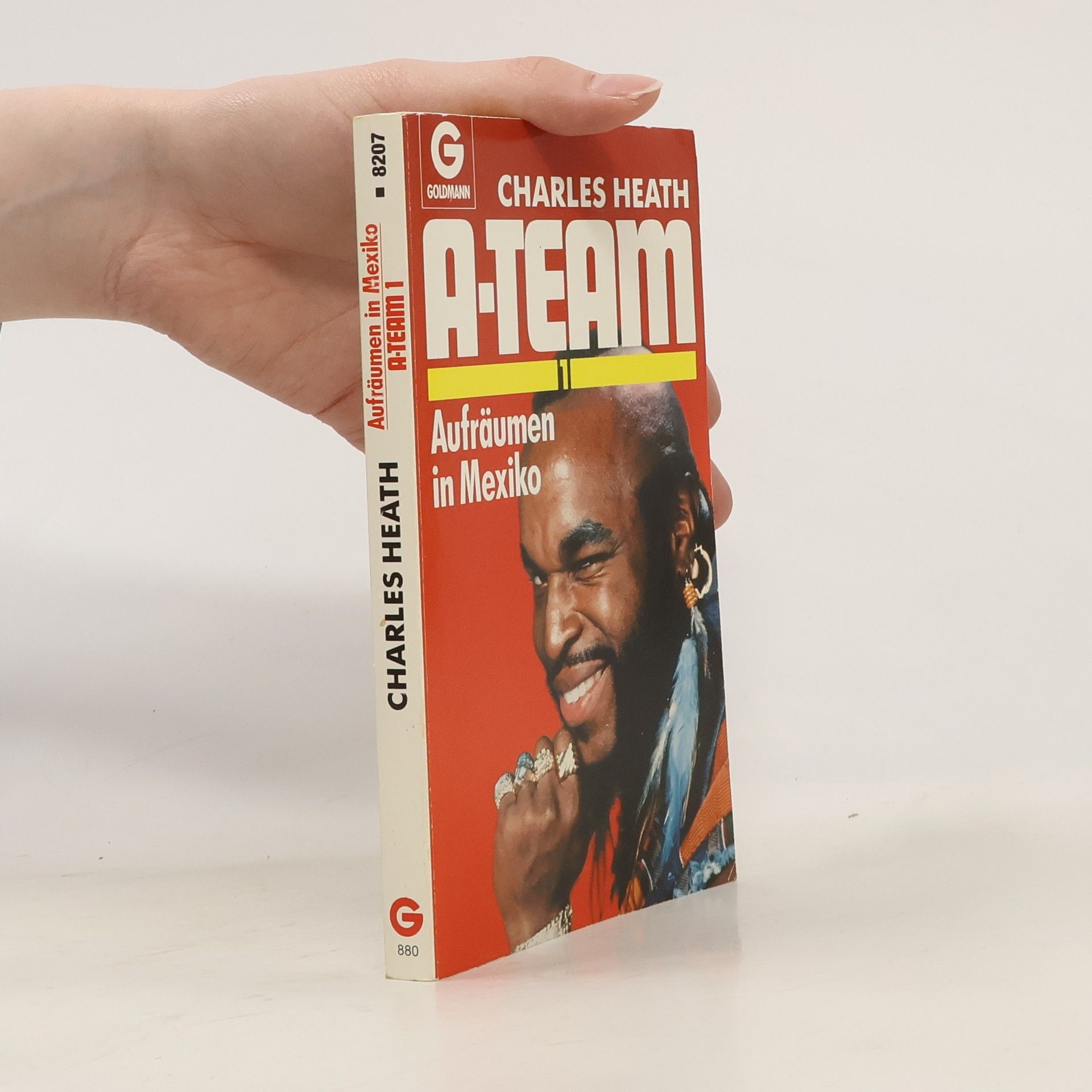 Charles Heath A- Team. Aufräumen in Mexiko. Nach Motiven der Fernsehserie A- Team.