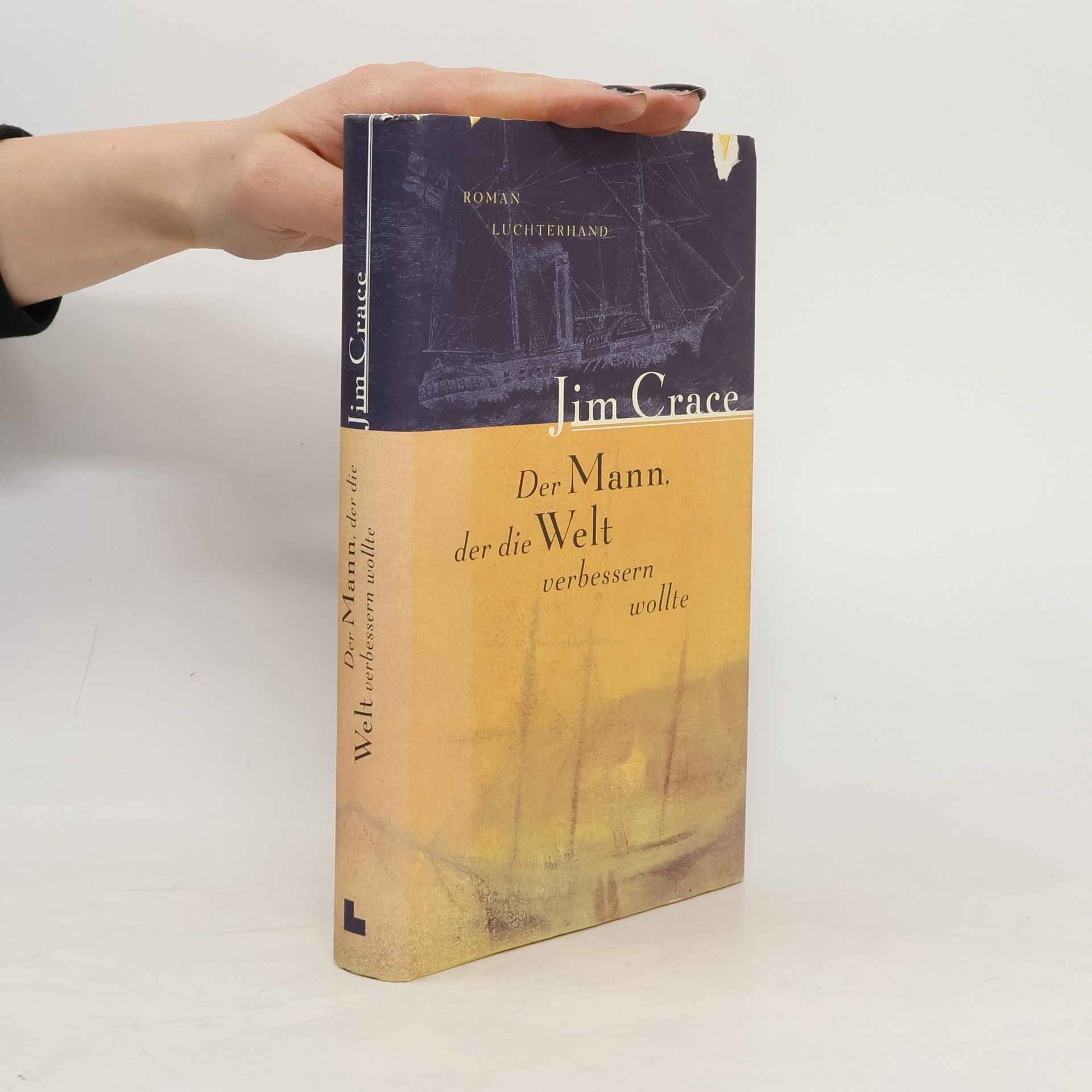 Jim Crace Der Mann, der die Welt verbessern wollte