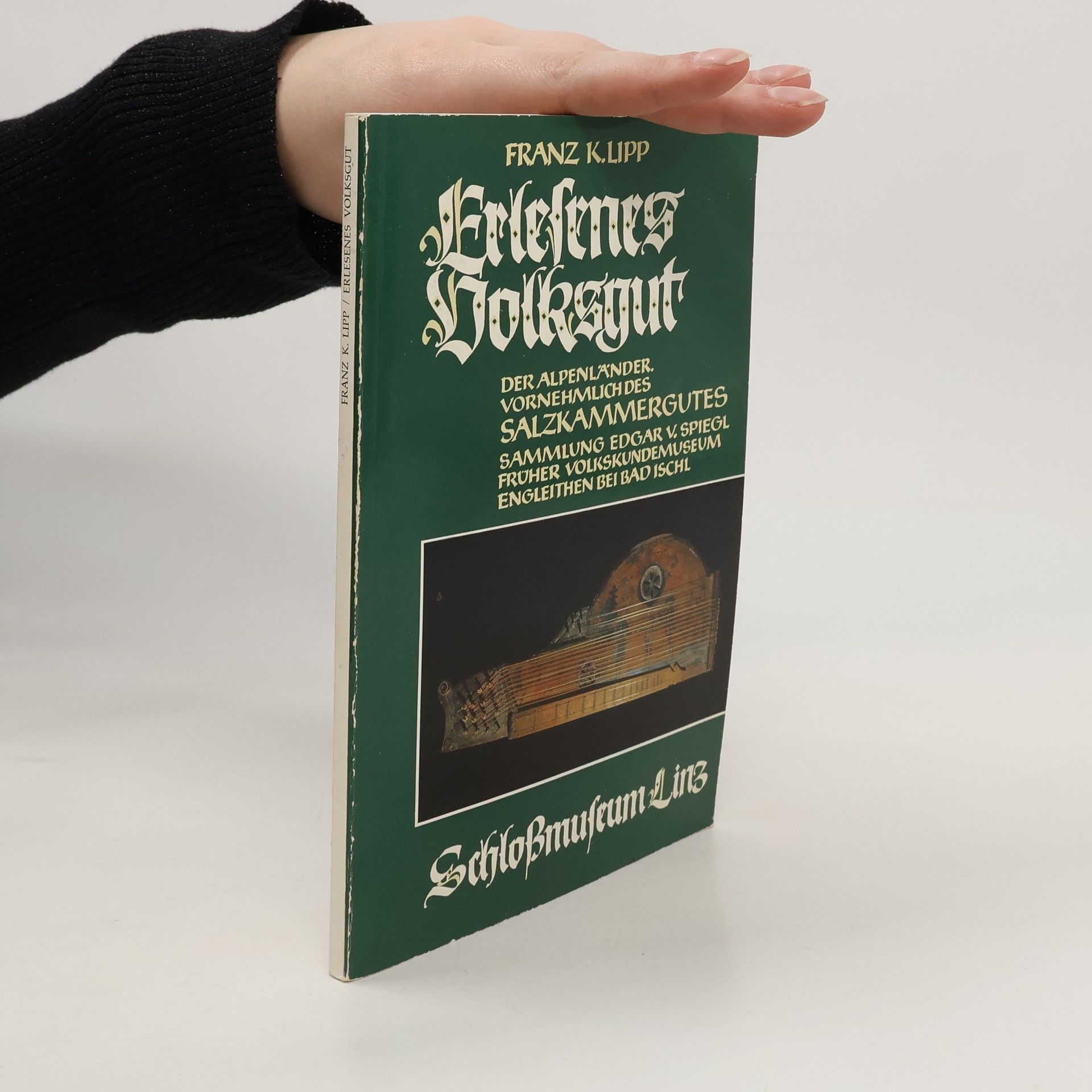 Franz C. Lipp Erlesenes Volksgut der Alpenländer, vornehmlich des Salzkammergutes