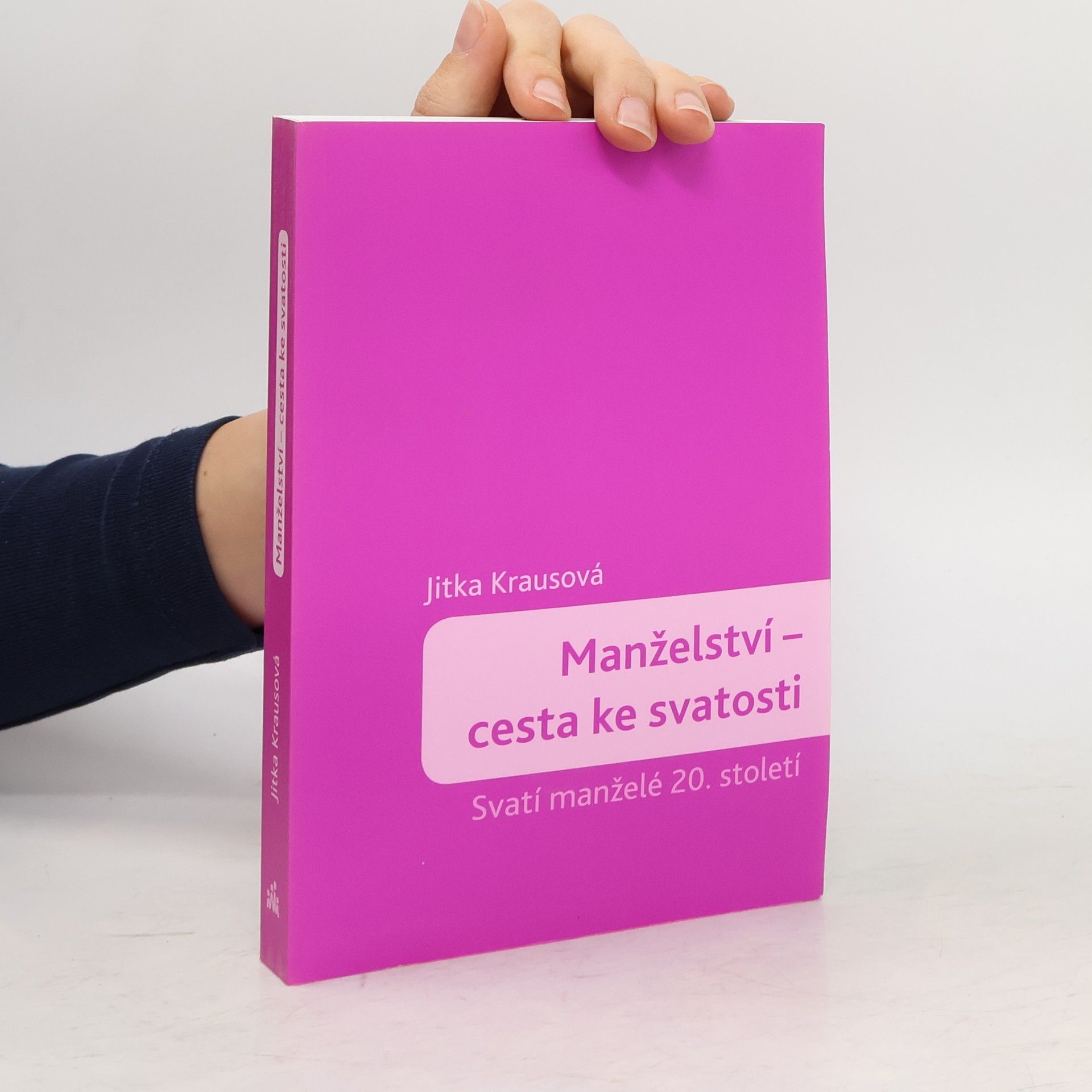 Jitka Krausová Manželství - cesta ke svatosti. Svatí manželé 20. století