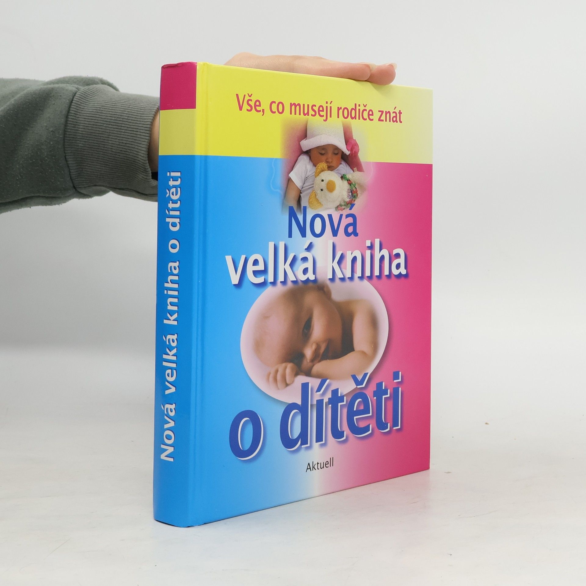 kolektiv Nová velká kniha o dítěti : vše, co musejí rodiče znát