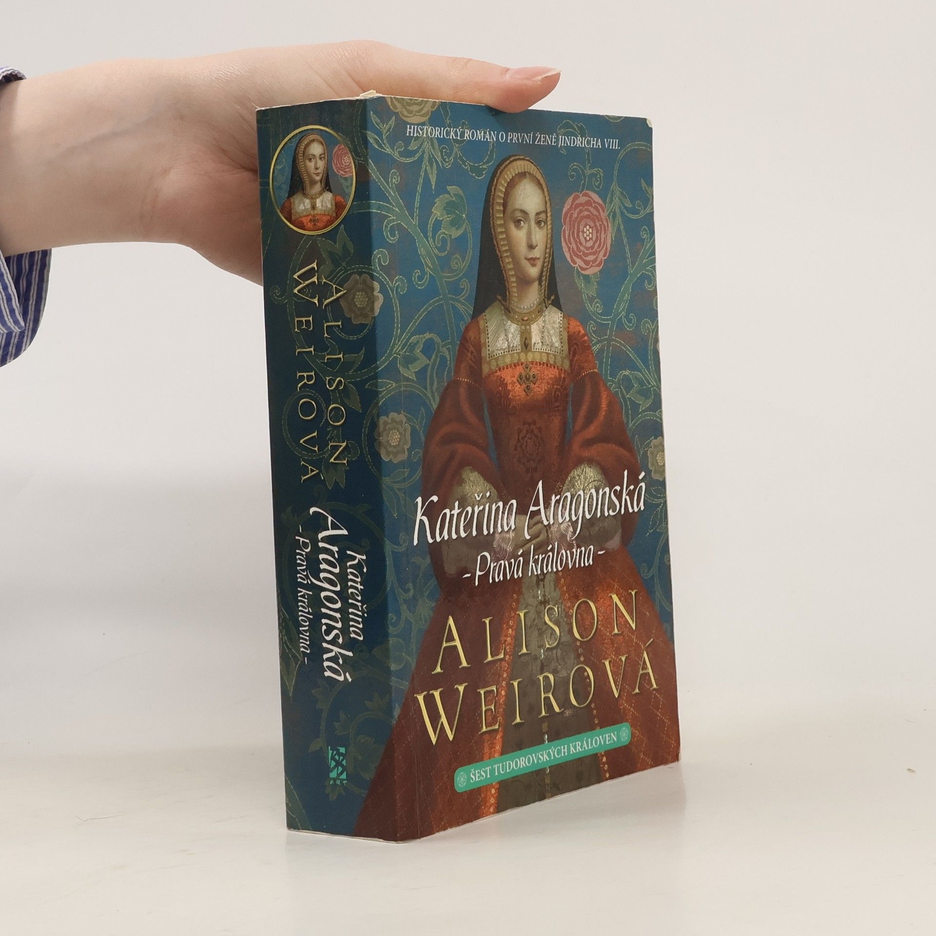 Alison Weir Šest tudorovských královen. Kateřina Aragonská : Pravá královna