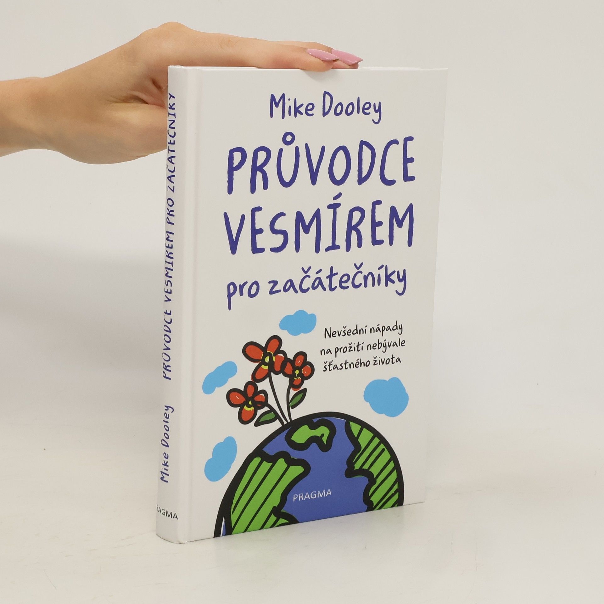 Mike Dooley Průvodce vesmírem pro začátečníky: Nevšední nápady na prožití nebývale šťastného života