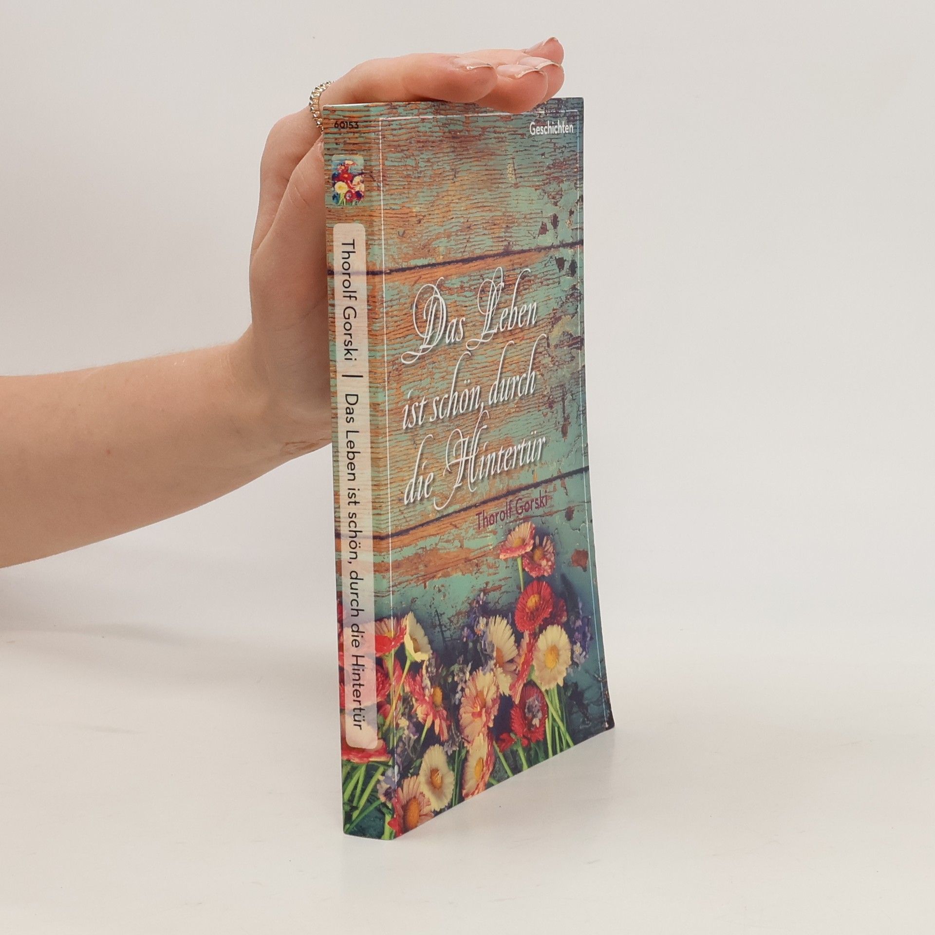 Thorolf Gorski Das Leben ist schön, durch die Hintertür