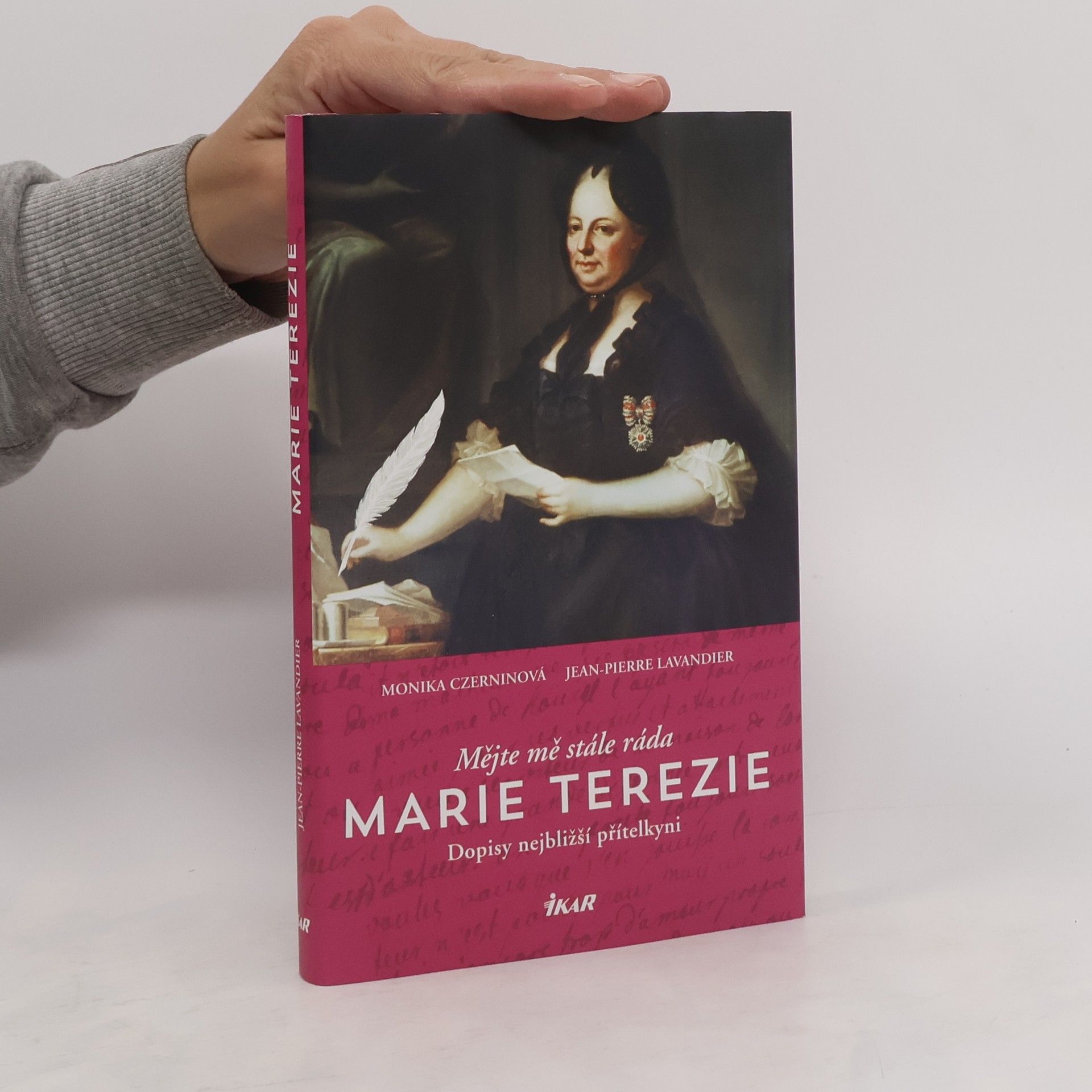 Monika Czernin Mějte mě stále ráda - Marie Terezie: Dopisy nejbližší přítelkyni