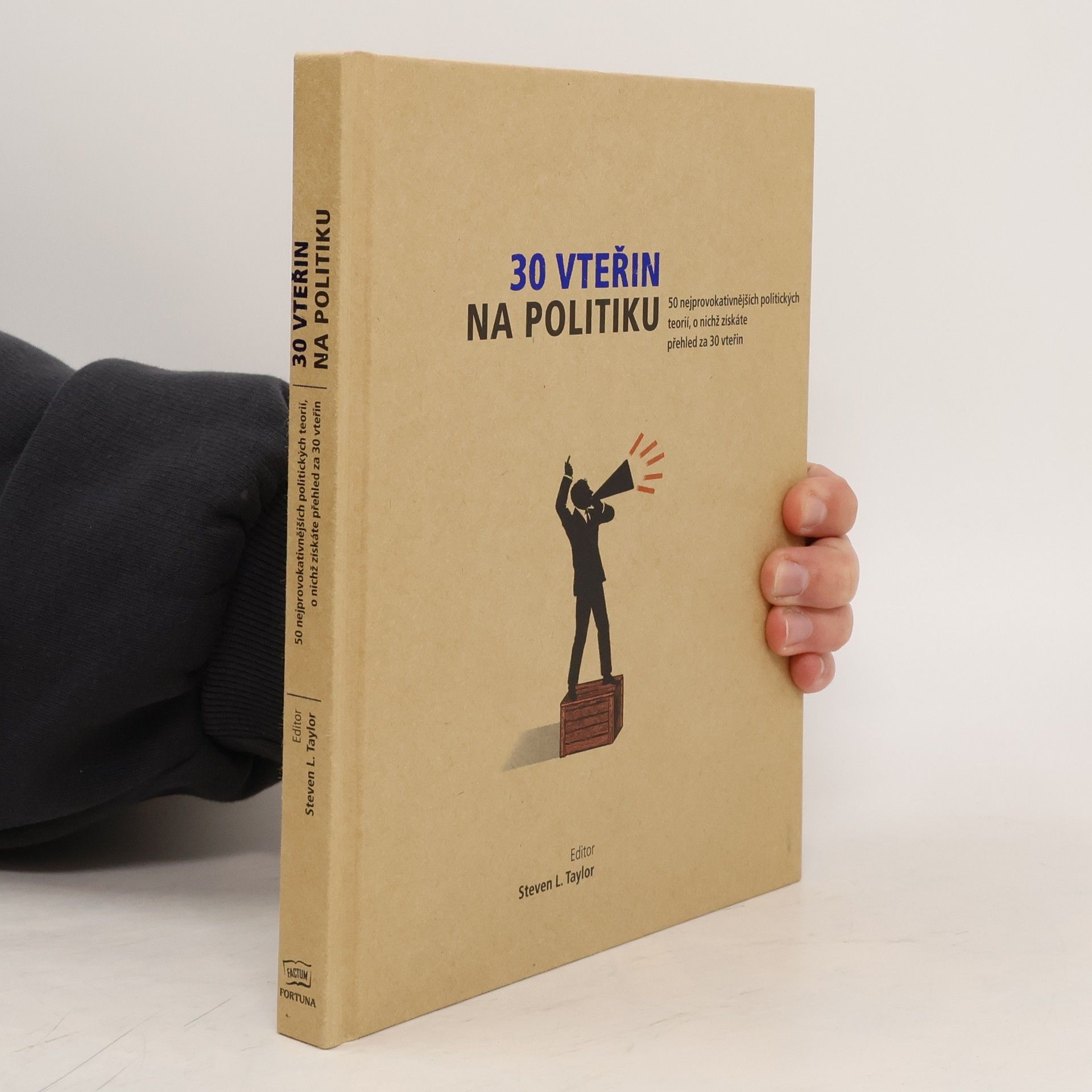 Steven L. Taylor 30 vteřin na politiku : 50 nejprovokativnějších politických teorií, o nichž získáte přehled za 30 vteřin