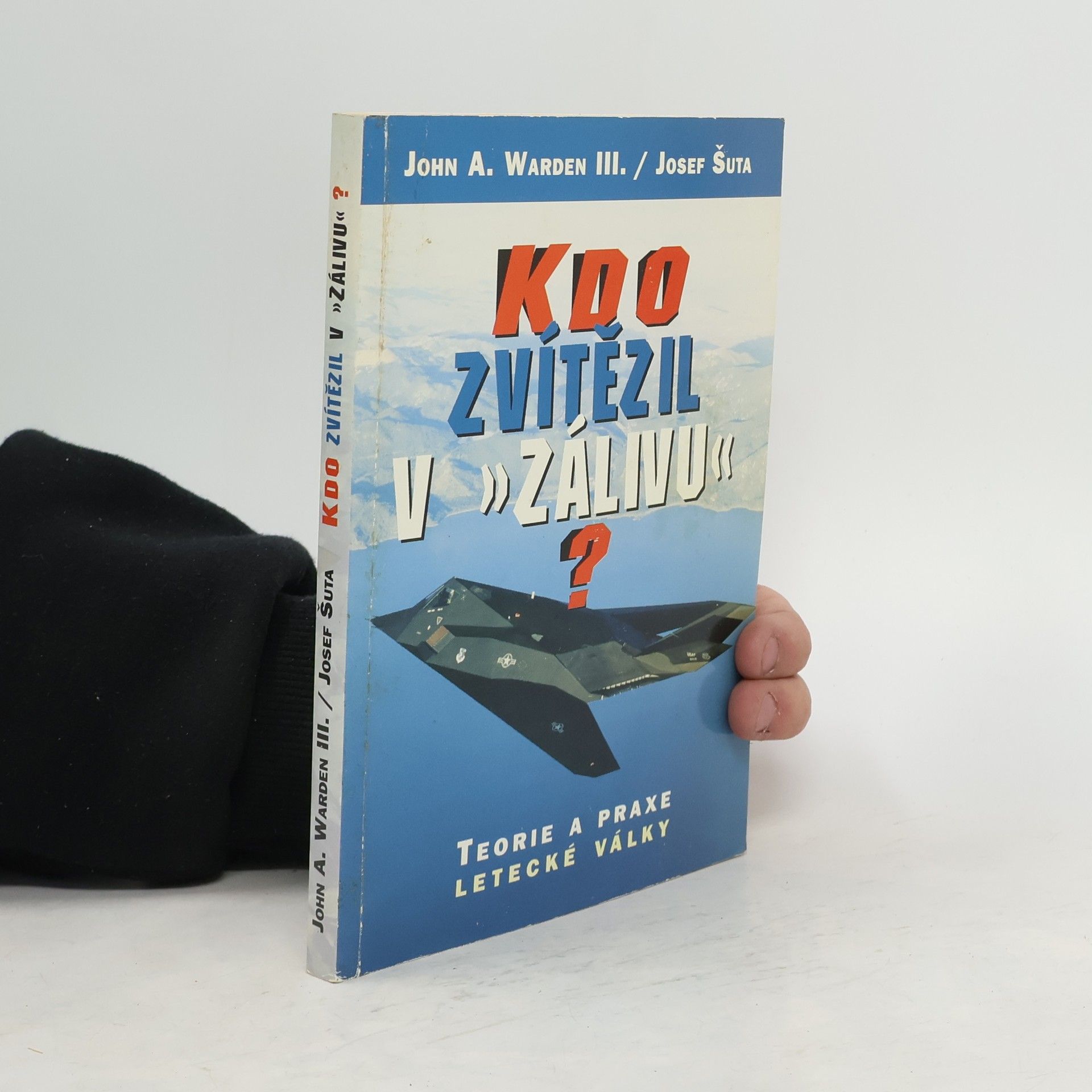 John A. Warden Kdo zvítězil v "Zálivu"? : teorie a praxe letecké války