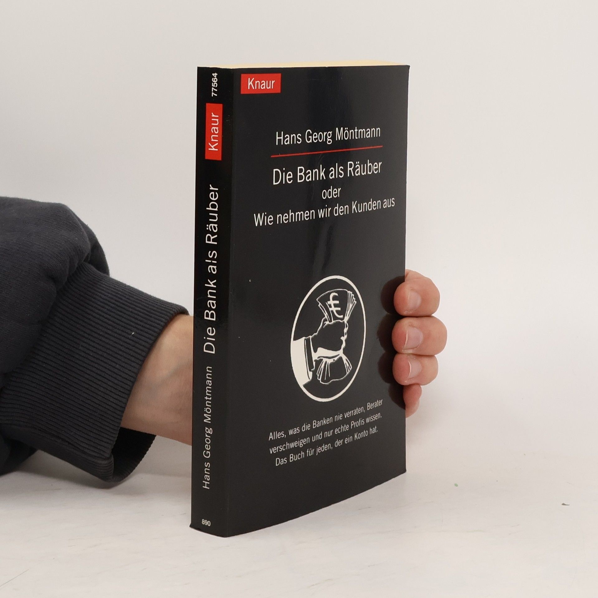Hans Georg Möntmann Die Bank als Räuber oder: wie nehmen wir den Kunden aus ; alles, was die Banken nie verraten, Berater verschweigen und nur echte Profis wissen. Das Buch für jeden, der ein Konto hat