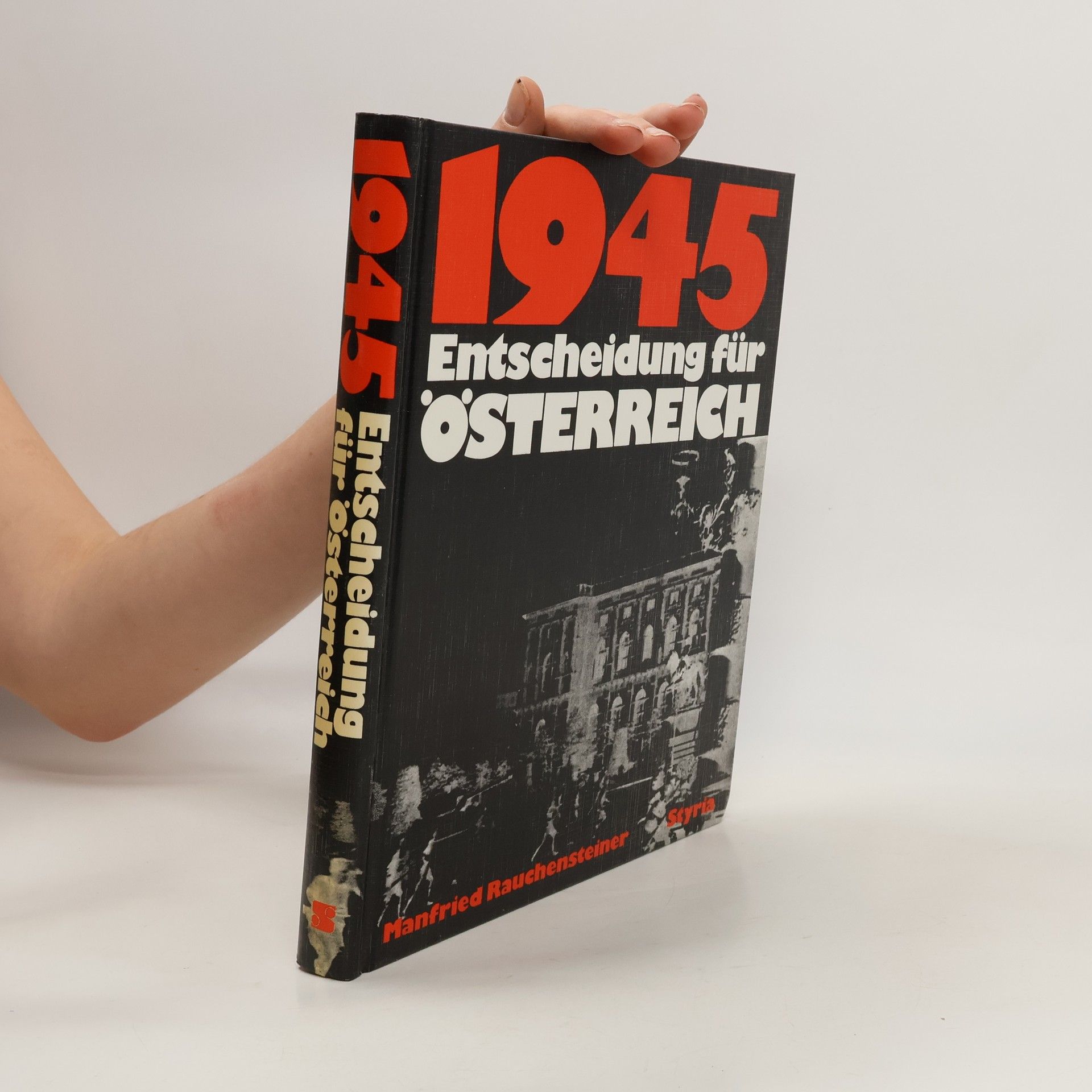 Manfried Rauchensteiner 1945. Entscheidung für Österreich