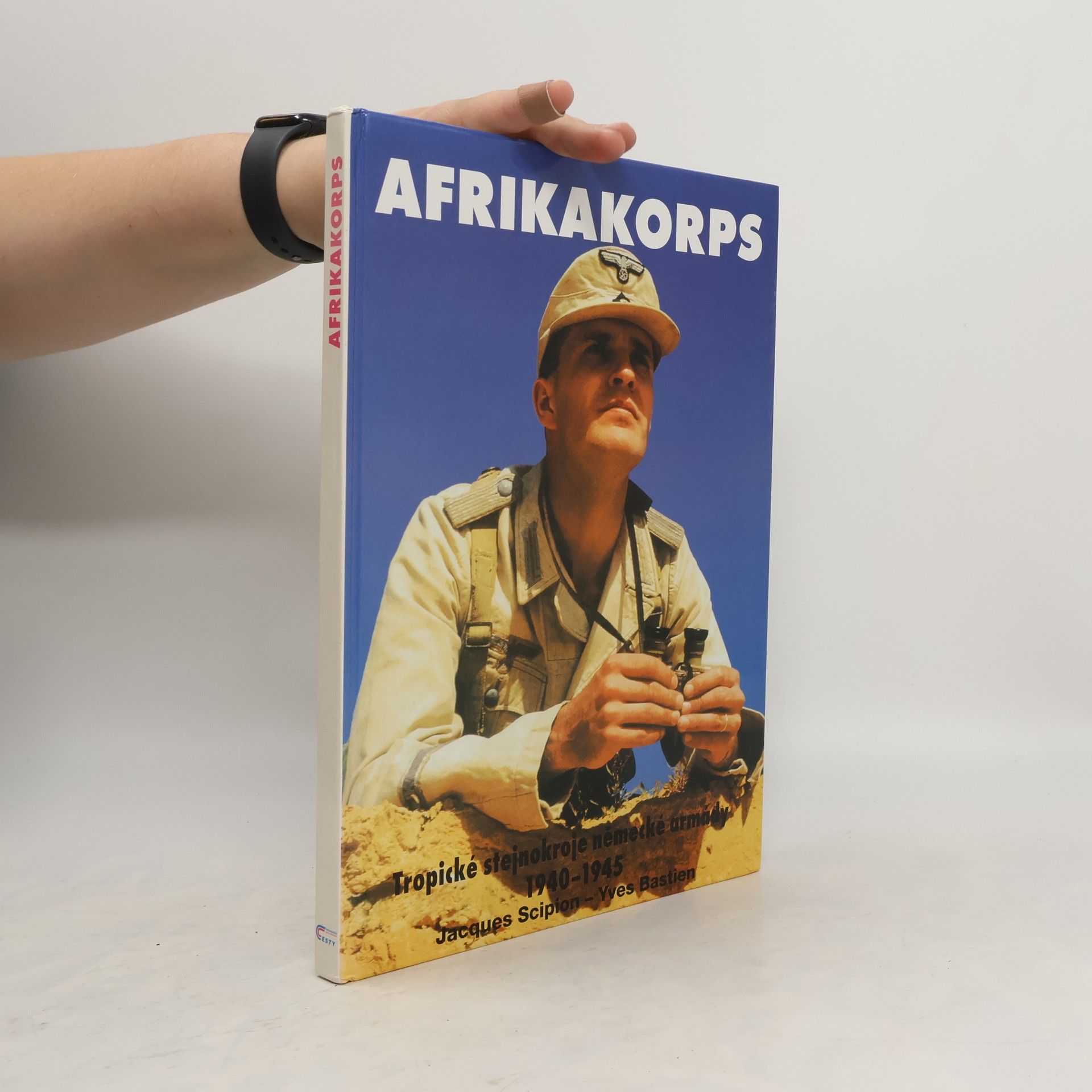 Jacques Scipion Afrikakorps. Tropické stejnokroje německé armády 1940-1945