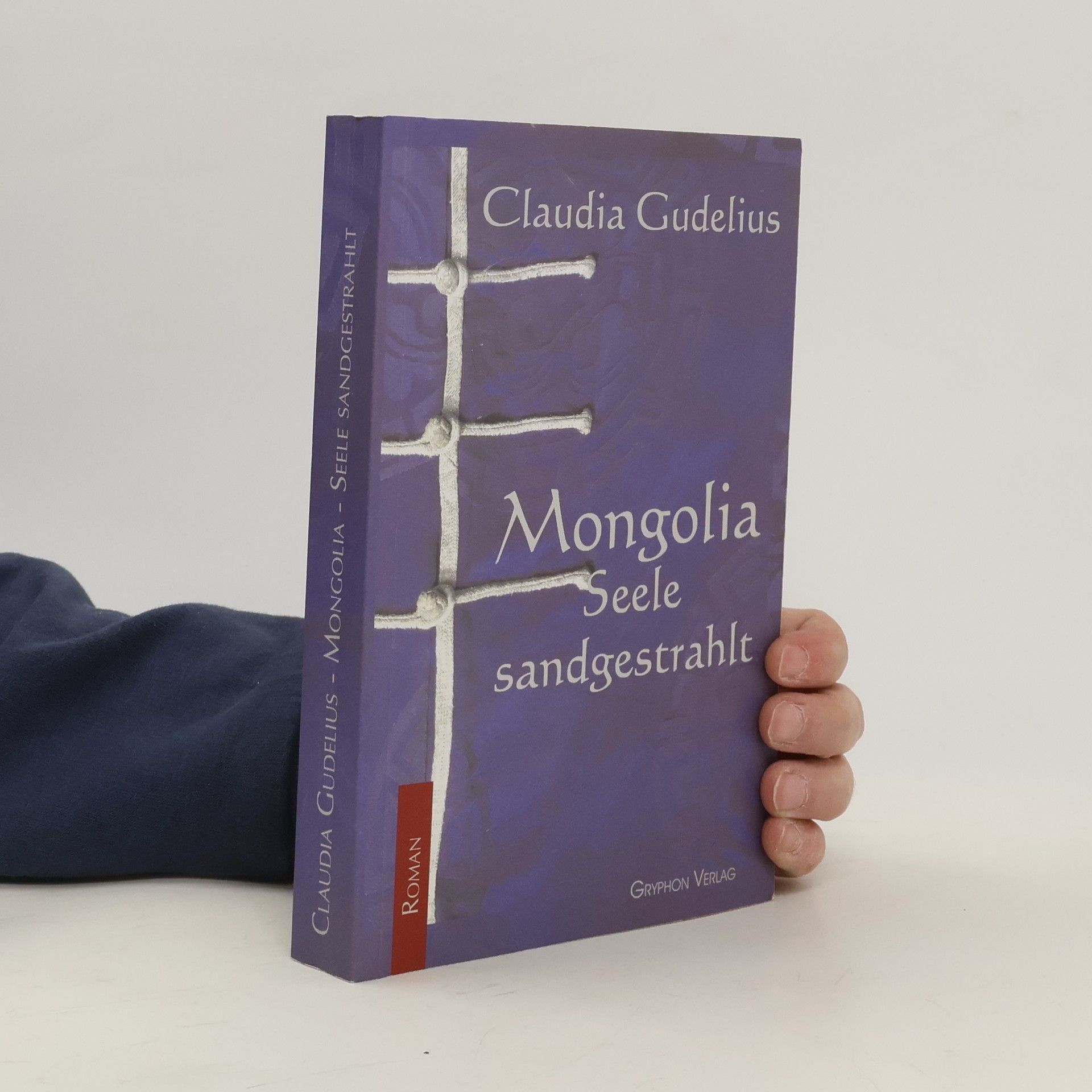 Claudia Gudelius Mongolia - Seele sandgestrahlt. Seele sandgestrahlt. Roman