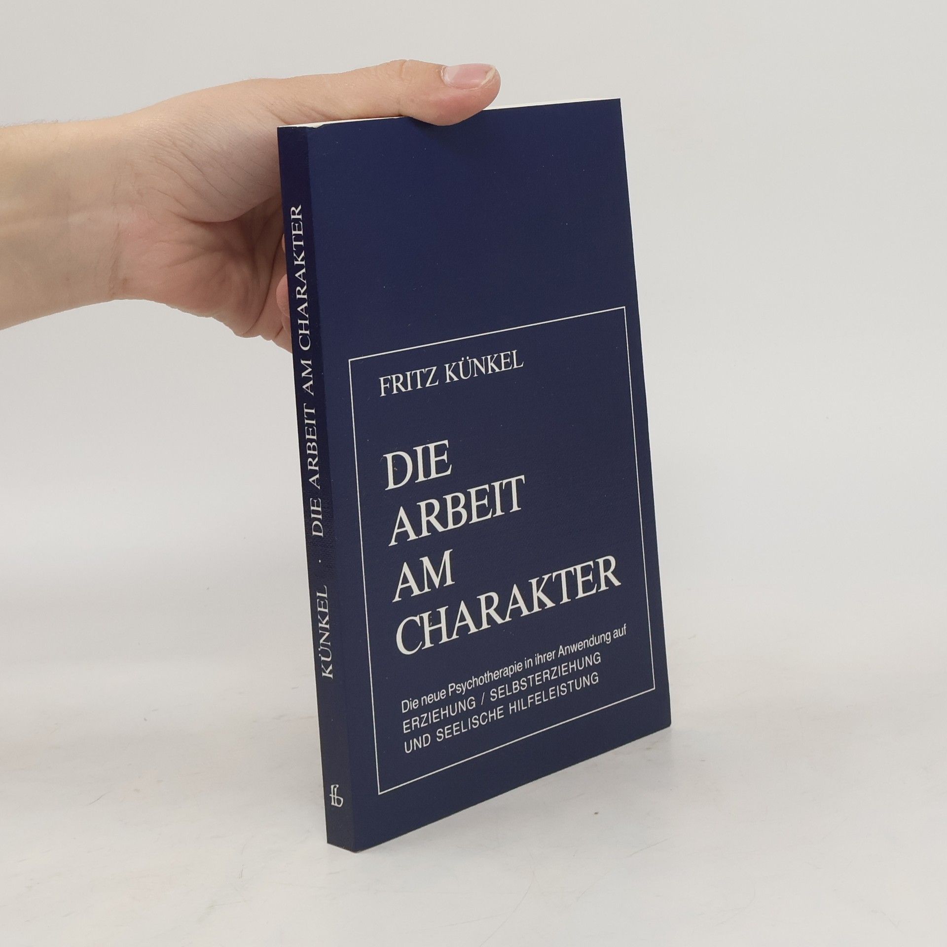 Fritz Künkel Die Arbeit am Charakter
