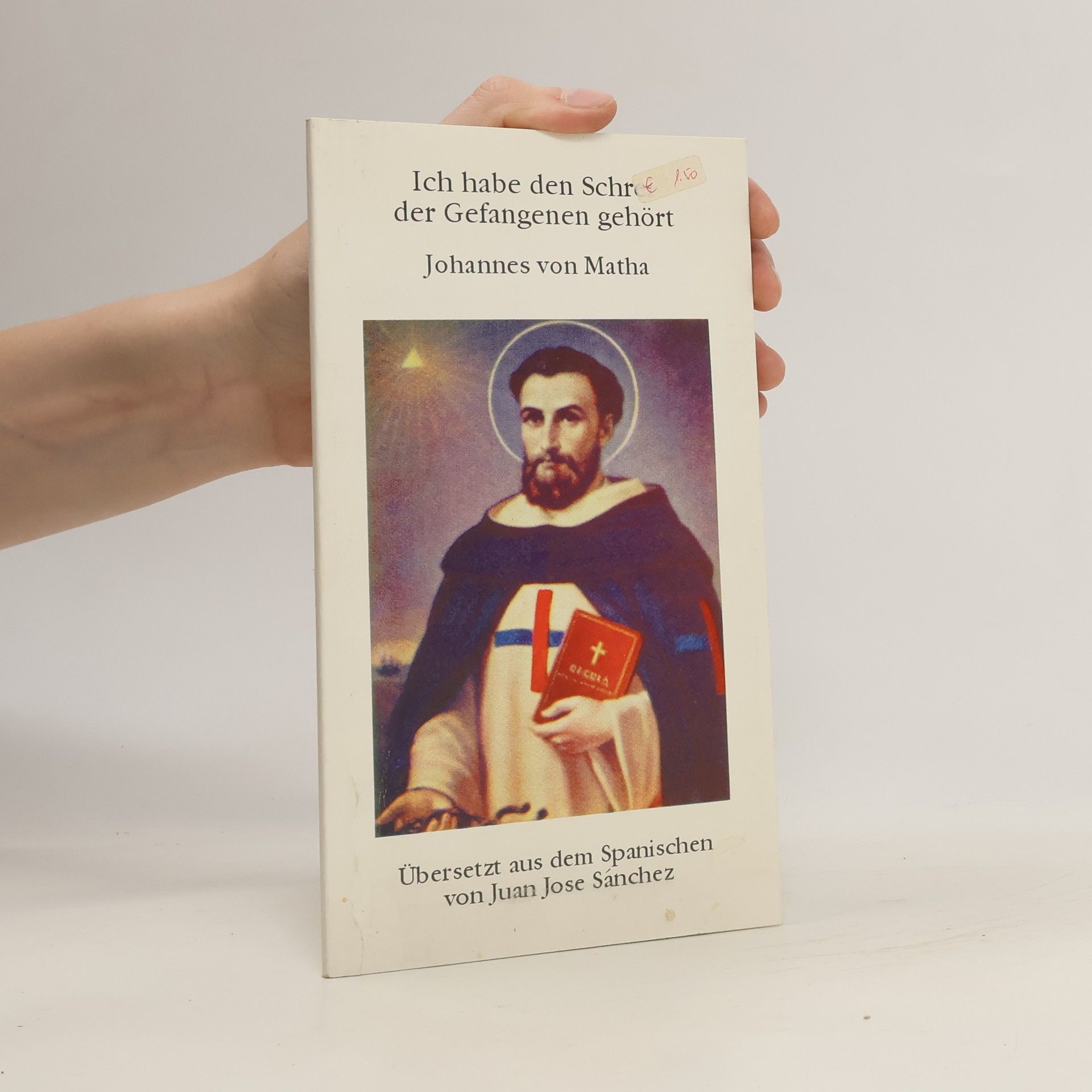 Johannes von Matha Ich habe den Schrei der Gefangenen gehört