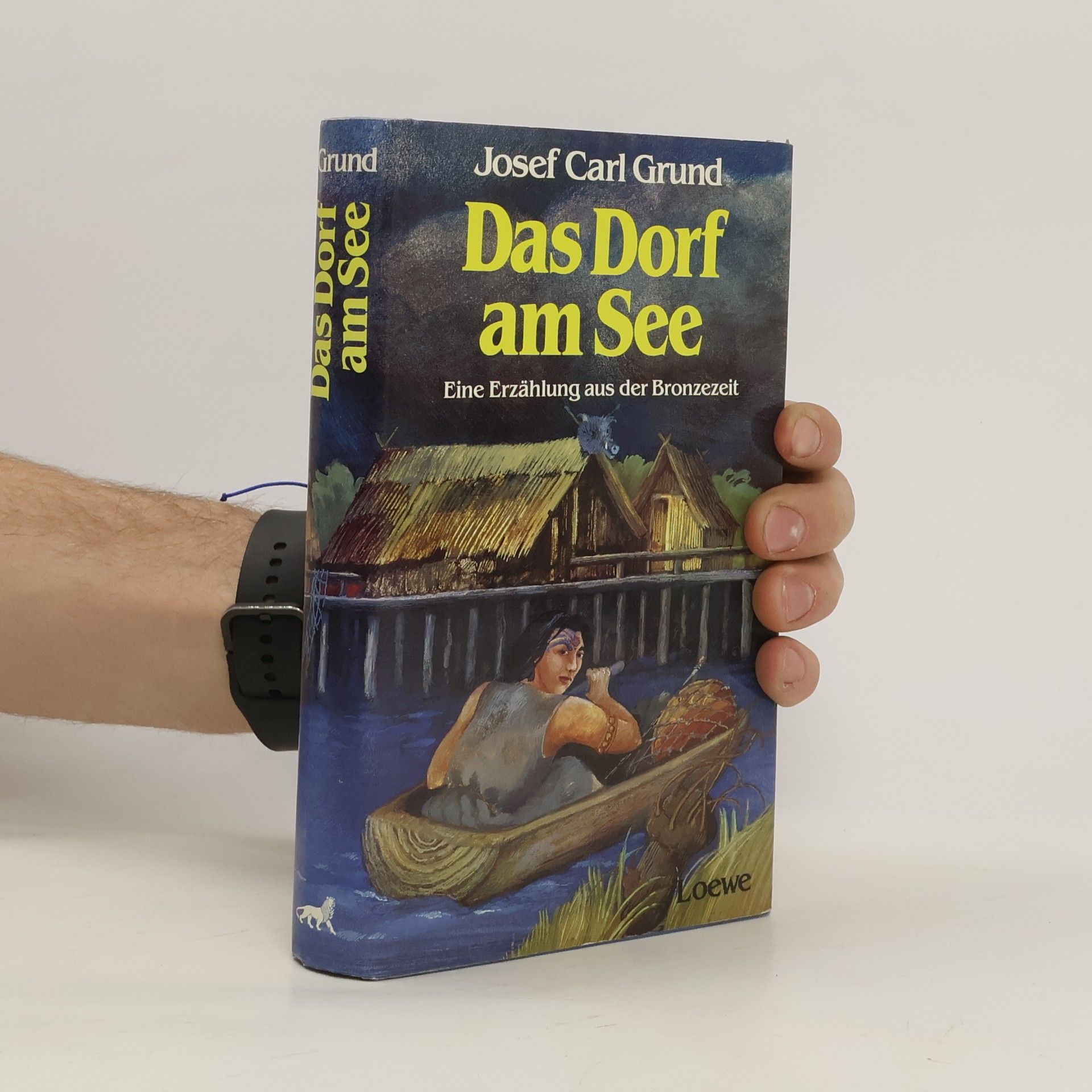Josef Carl Grund Das Dorf am See. Ein Erzählung aus der Bronzezeit