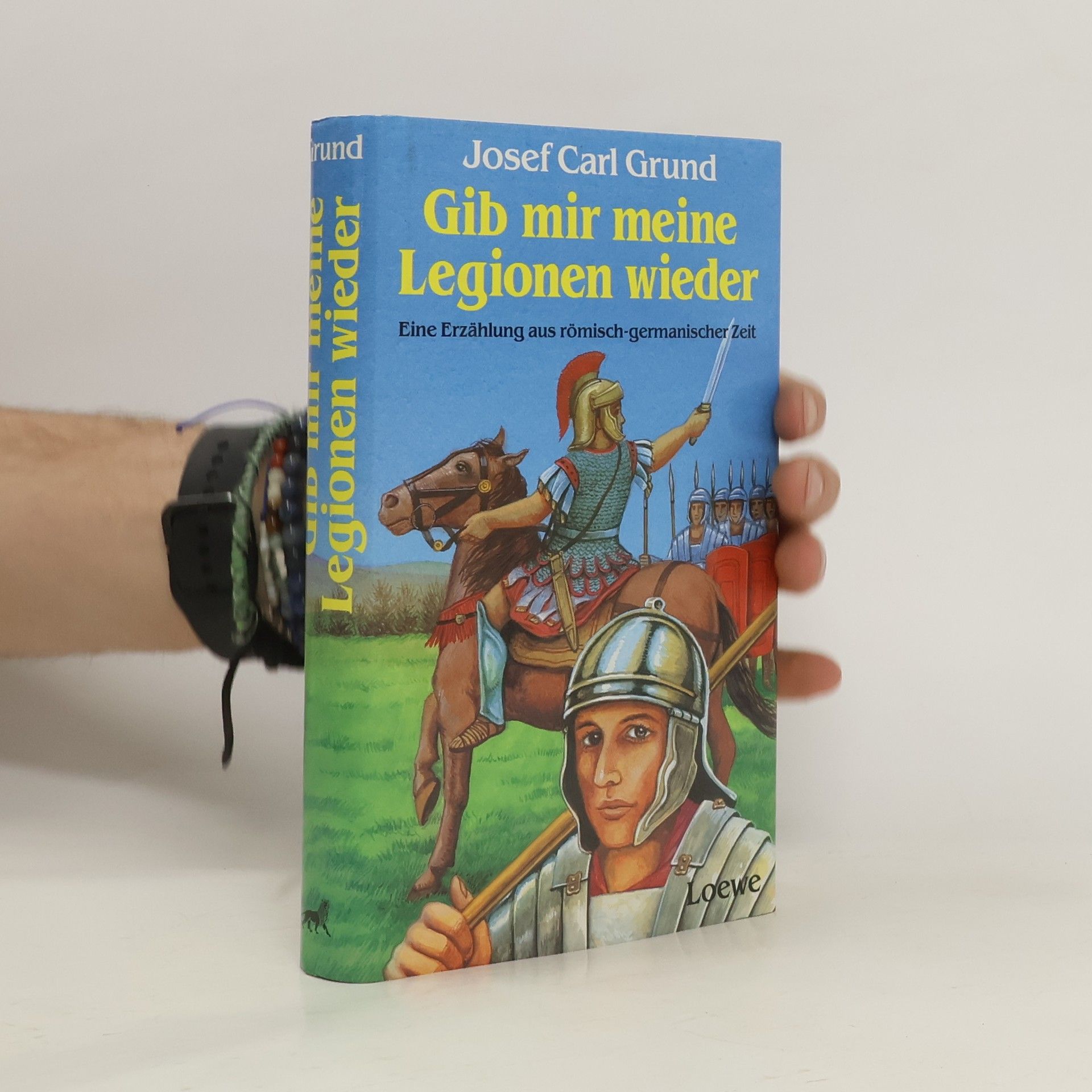 Josef Carl Grund Gib mir meine Legionen wieder