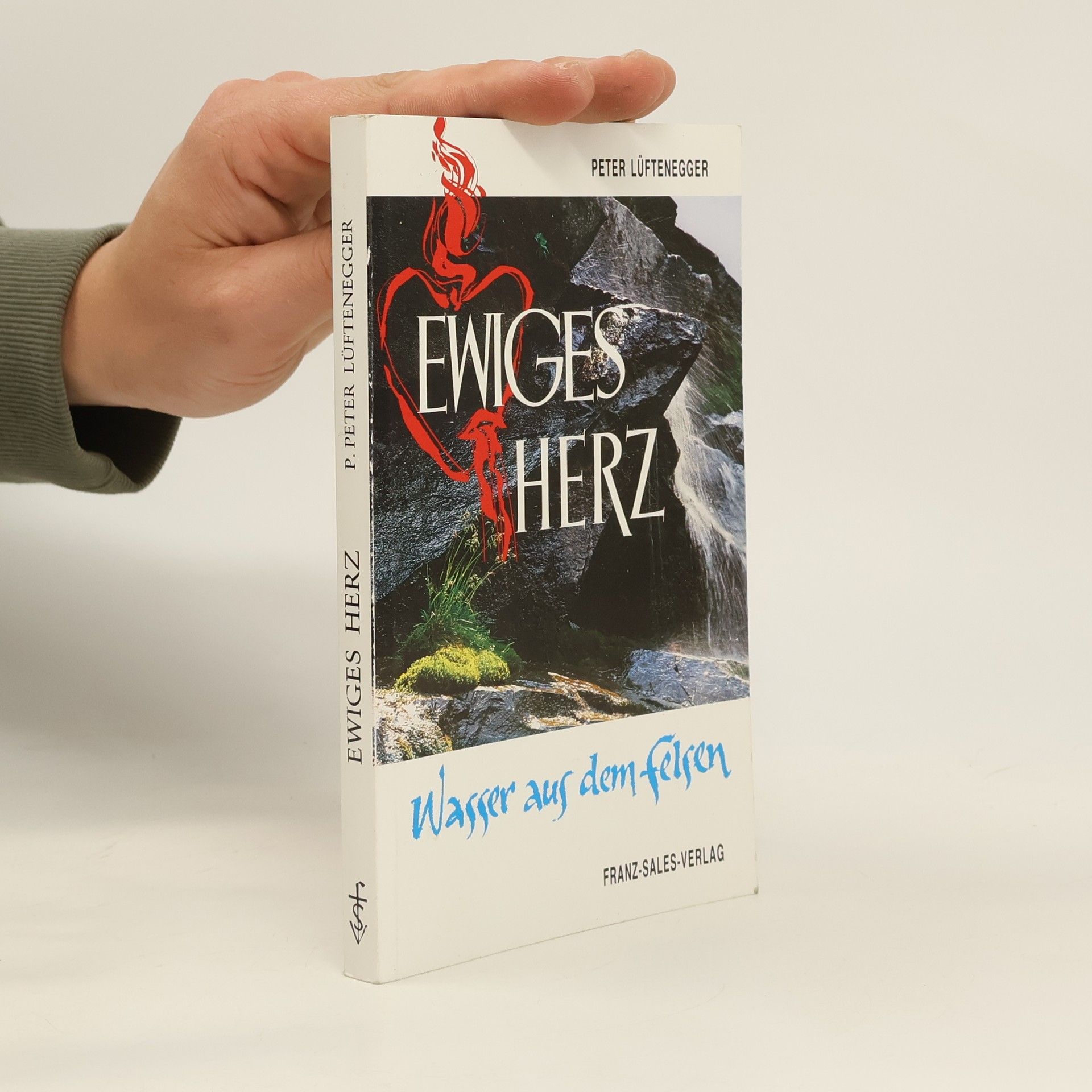 Peter Lüftenegger Ewiges Herz. Wasser aus dem Felsen
