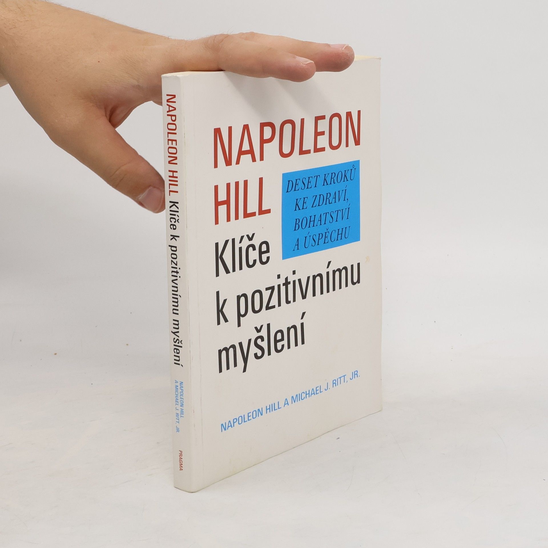 Napoleon Hill Klíče k pozitivnímu myšlení. Deset kroků ke zdraví, bohatství a úspěchu