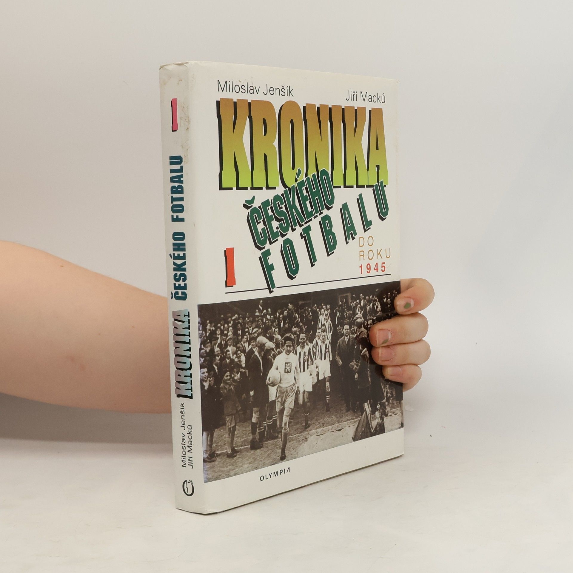 Jiří Macků Kronika českého fotbalu. Díl 1. Do roku 1945