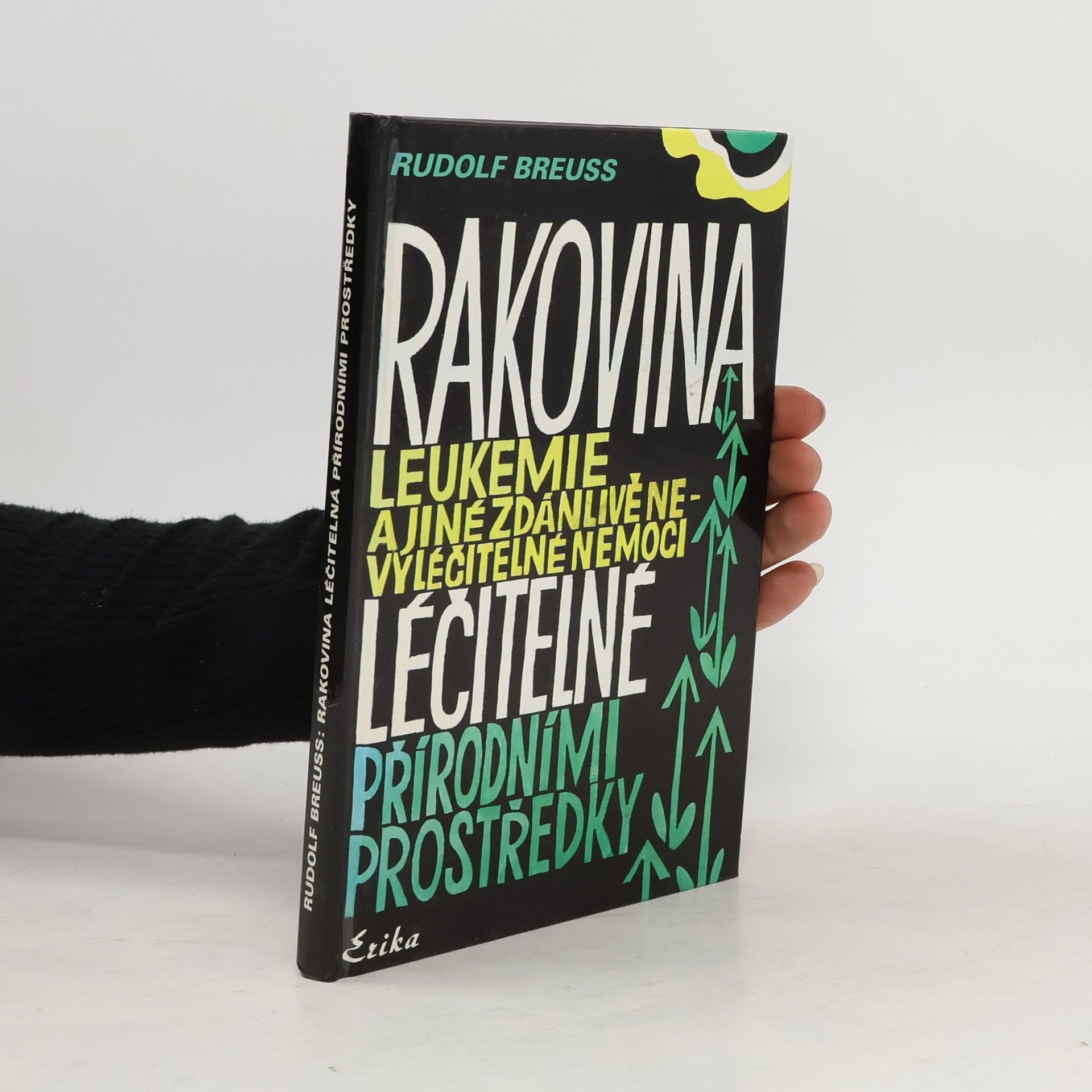 Rudolf Breuss Rakovina, leukémie a jiné zdánlivě nevyléčitelné nemoci, které jsou léčitelné přírodními prostředky