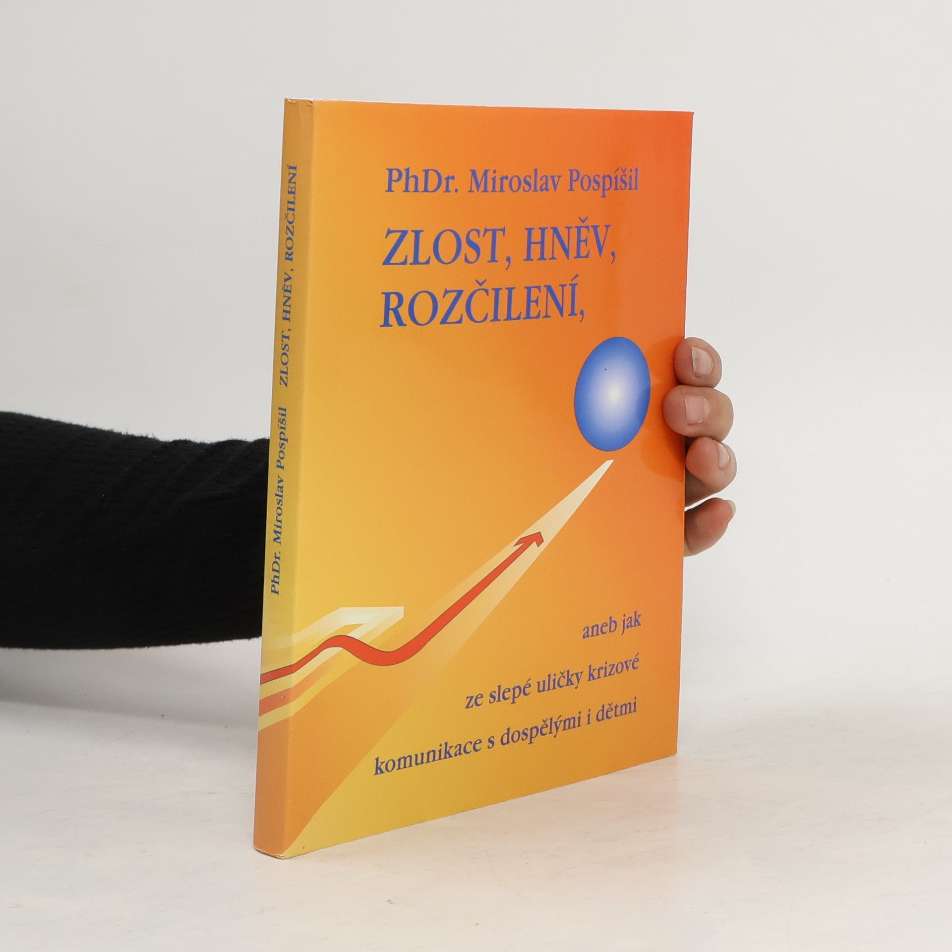 Zlost, hněv, rozčílení, aneb, Jak ze slepé uličky krizové komunikace s dospělými i dětmi