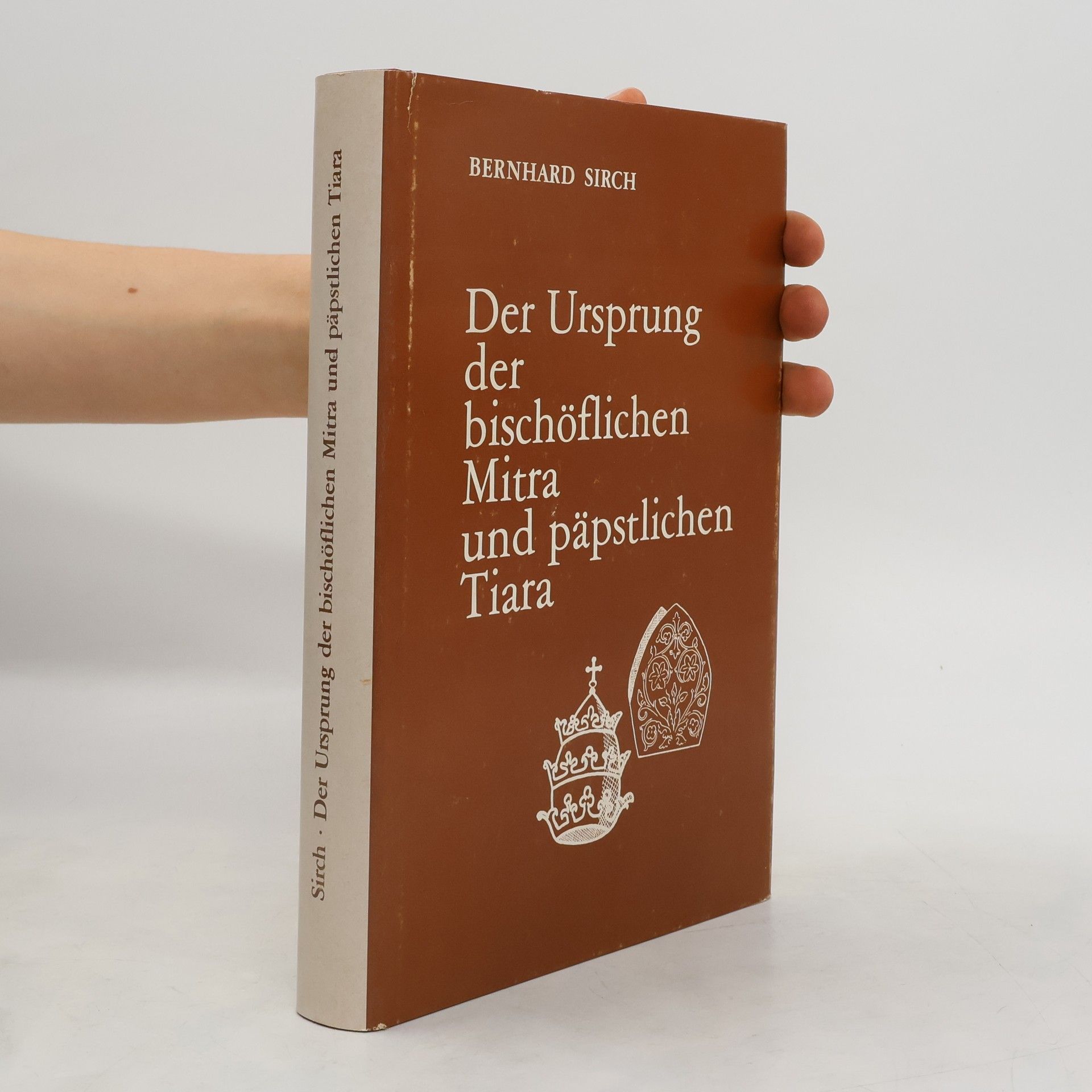 Bernhard Sirch Der Ursprung der bischöflichen Mitra und päpstlichen Tiara