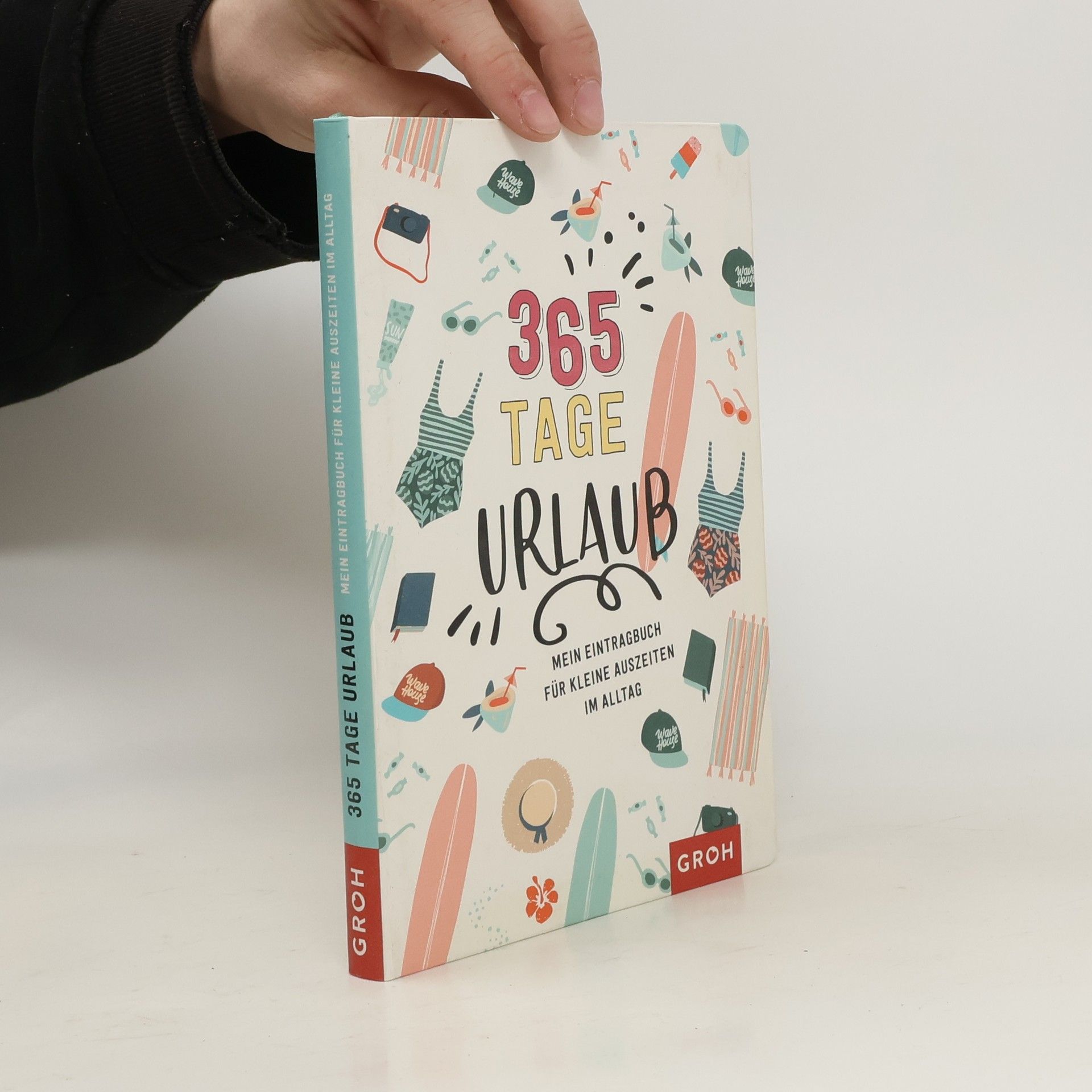 Groh Kreativteam 365 Tage Urlaub. Mein Eintragbuch für kleine Auszeiten im Alltag