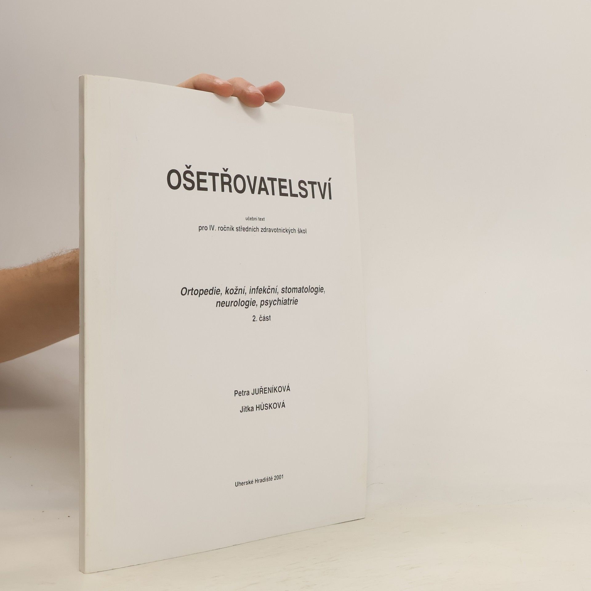 Petra Juřeníková Ošetřovatelství pro IV. ročník středních zdravotnických škol. Ortopedie, kožní, infekční, stomatologie, neurologie, psychiatrie 2. část